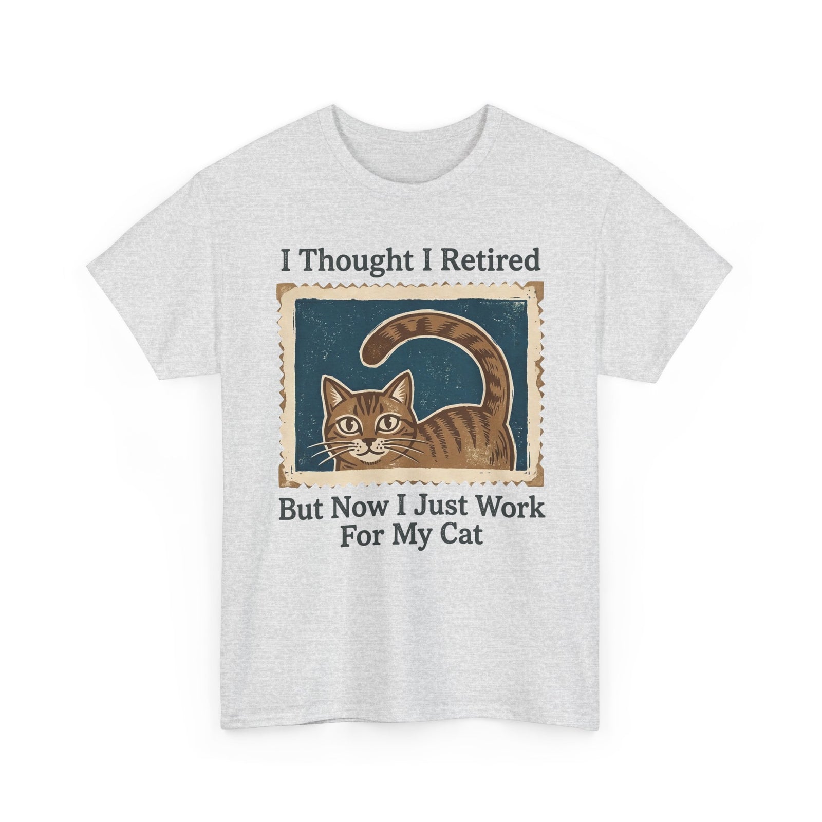 I Thought I Retired But Now I Just Work For My Cat T-Shirt