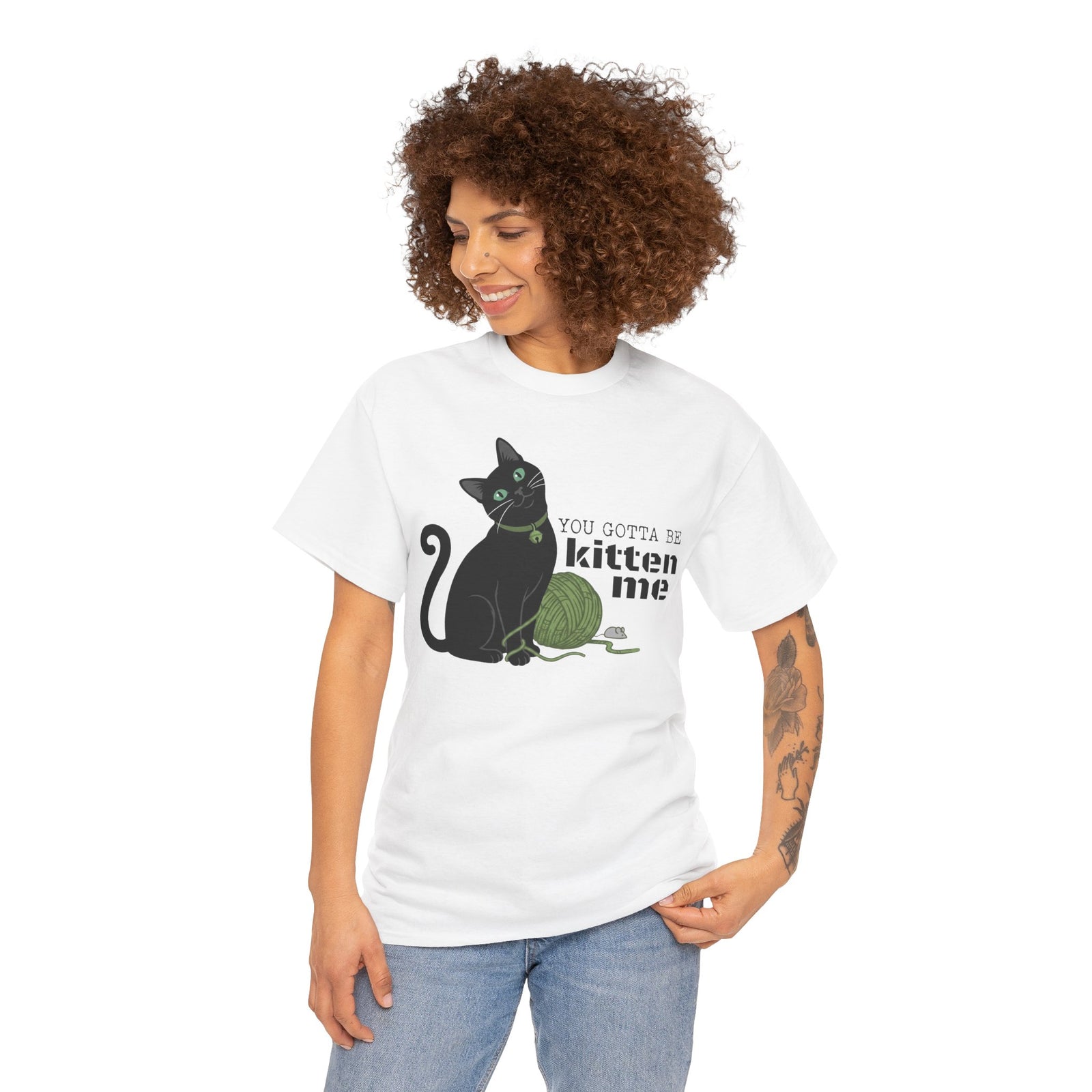 You Gotta Be Kitten Me T-Shirt — Funny Cat Graphic Tee