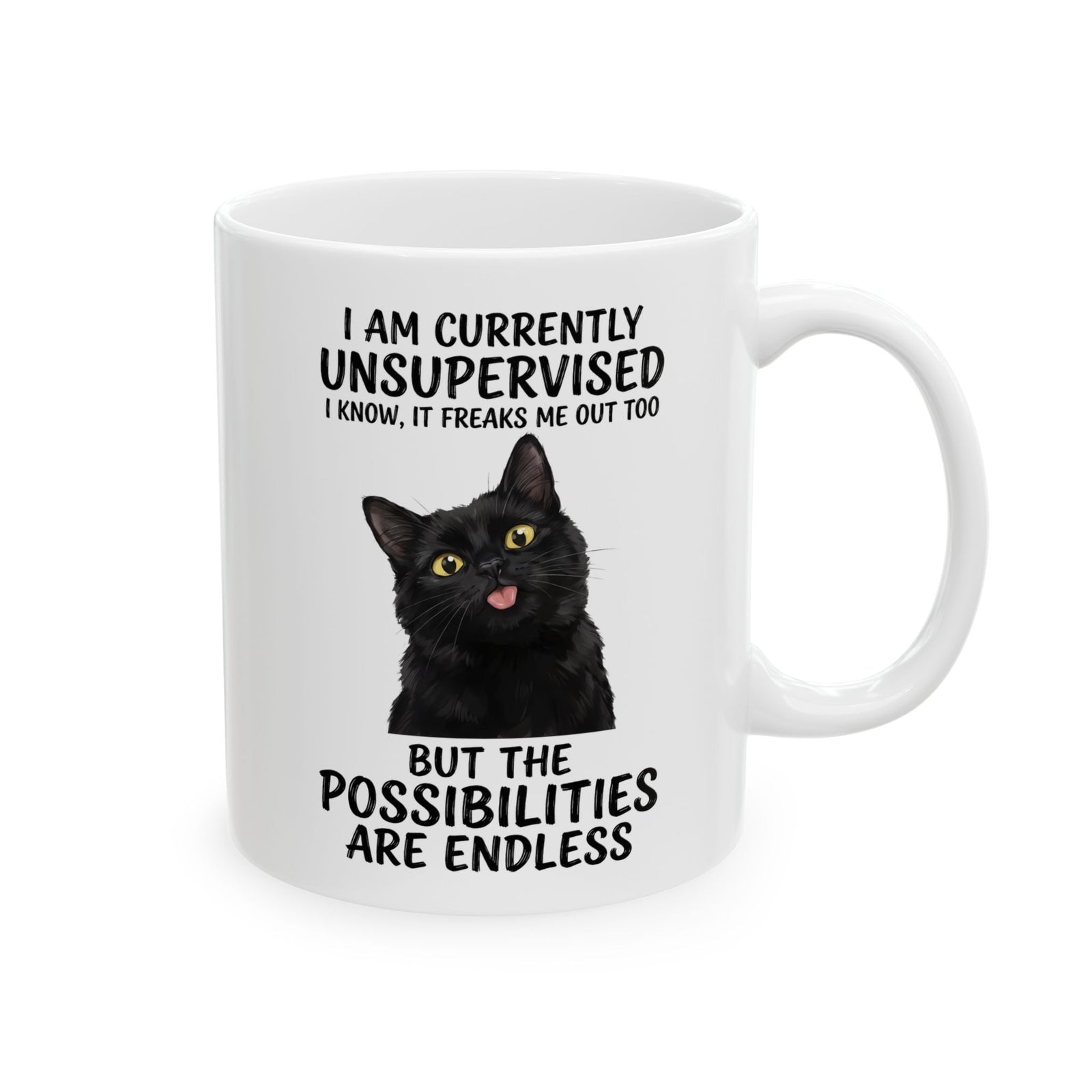 Cute Black Cat Mug — "I Am Currently Unsupervised. I Know, It Freaks Me Out Too"