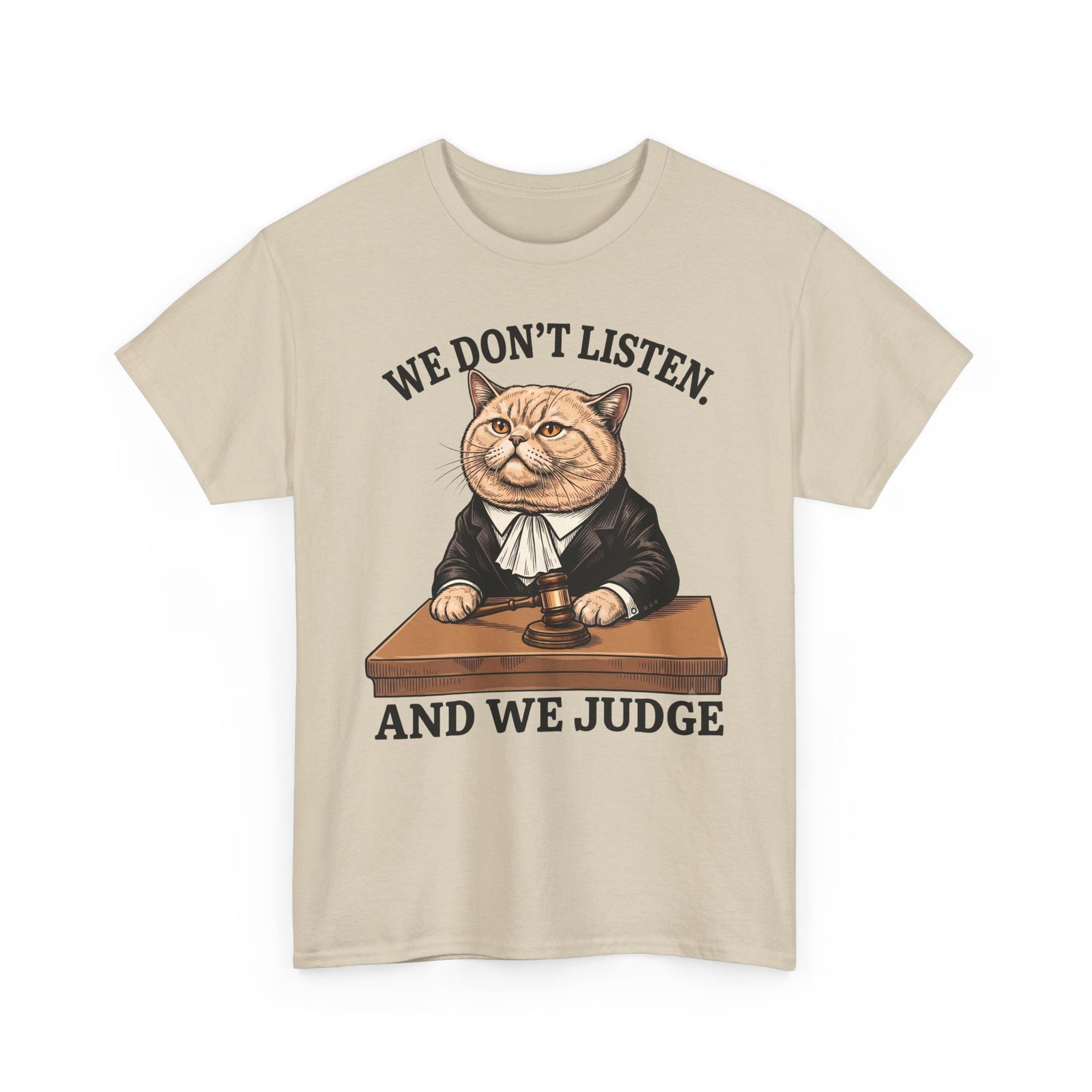 We Don't Listen And We Judge T-Shirt — Funny Judge Cat Graphic Tee