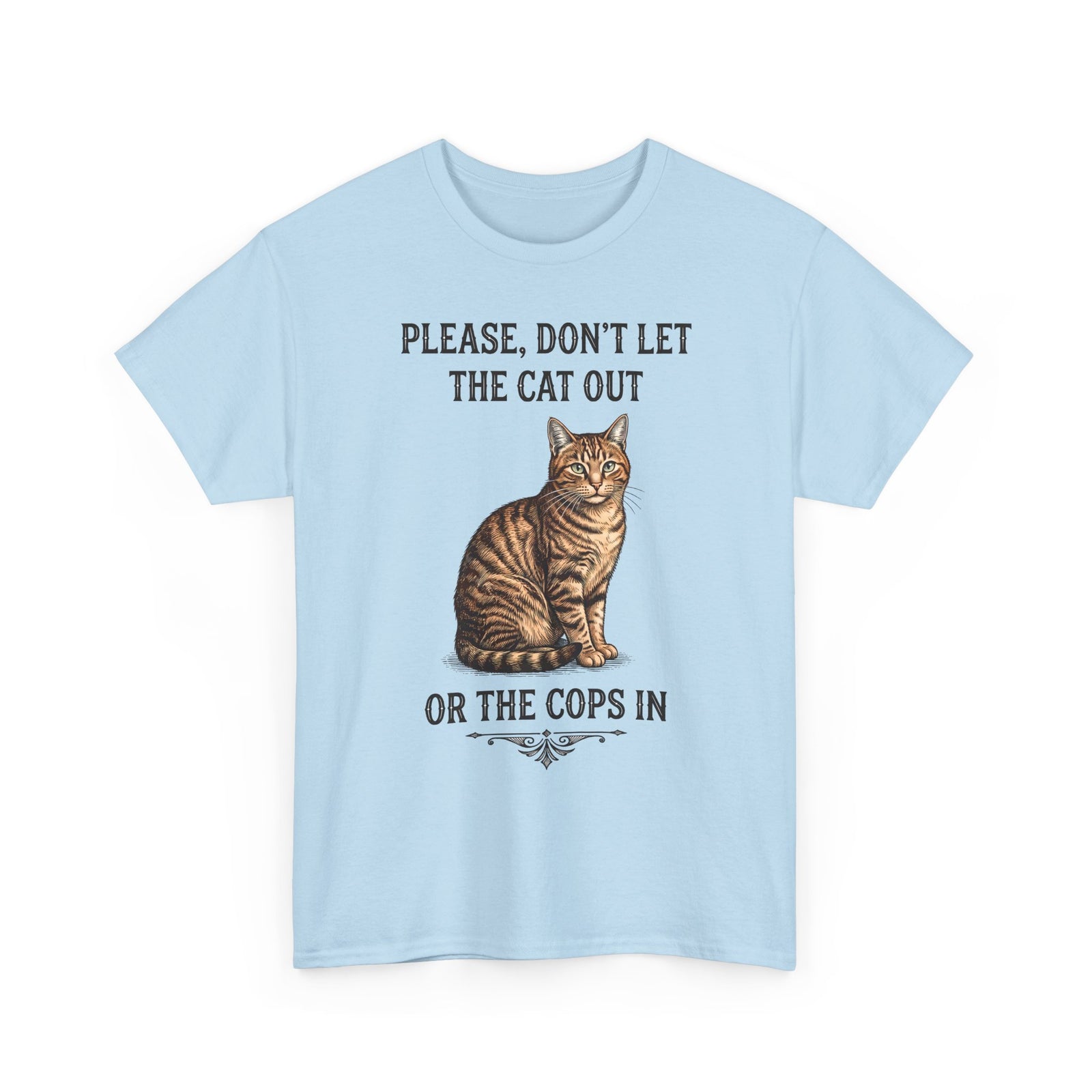 Please Don't Let The Cat Out Or The Cops In T-Shirt — Funny Tabby Cat Tee