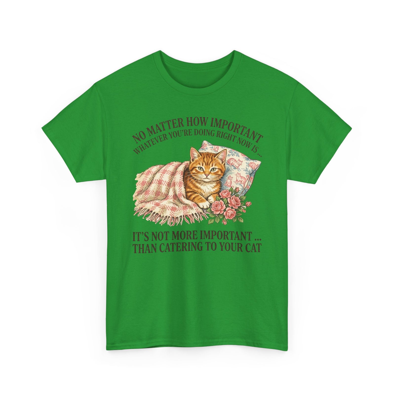 Catering To Your Cat T-Shirt — "No Matter How Important" Cat Lover Tee