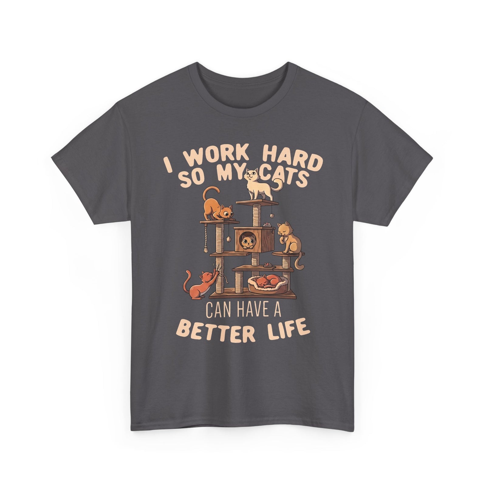 Cat Lover T-Shirt — "I Work Hard So My Cats Can Have a Better Life" Funny Cat Tee