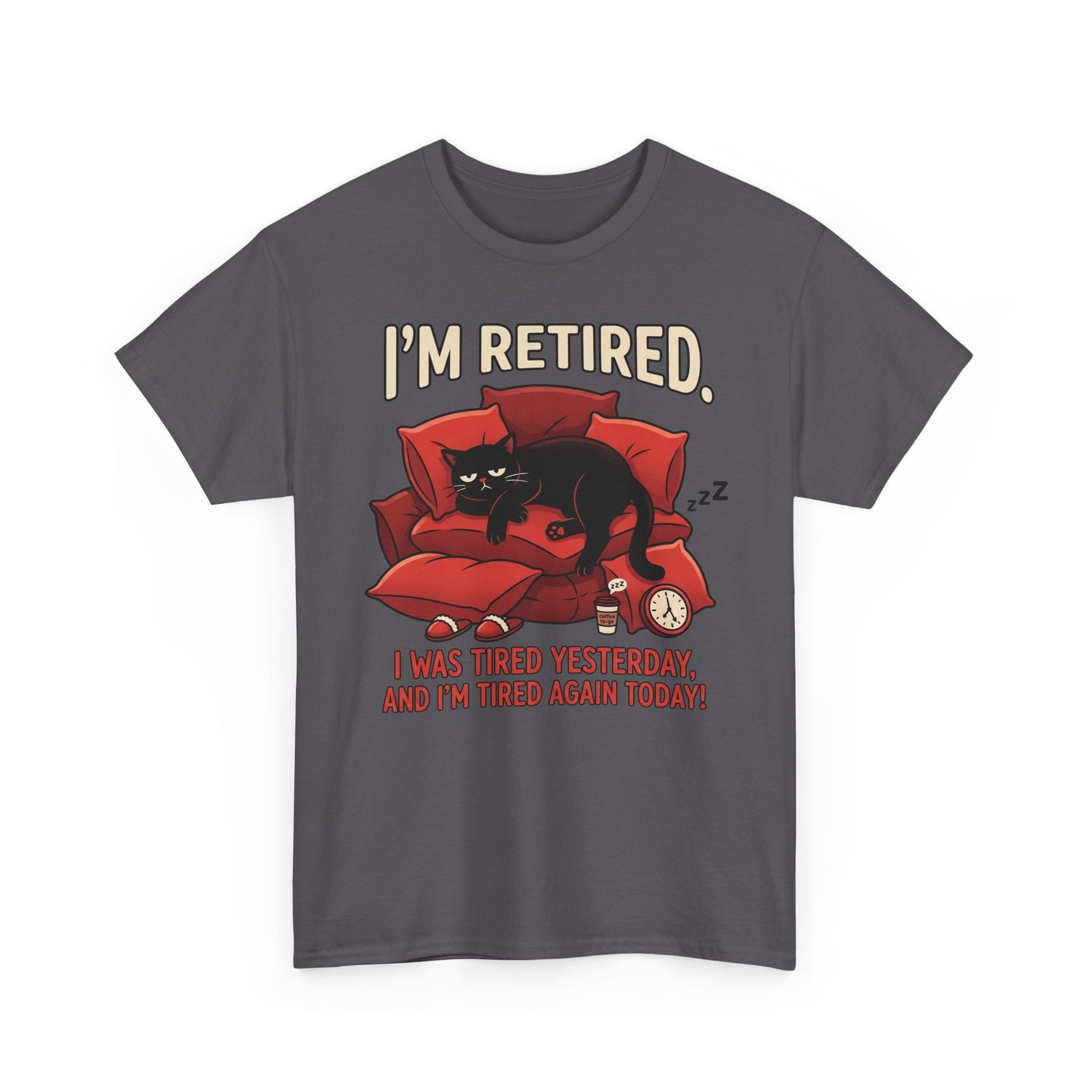 Retired Cat T-Shirt I'm Retired. I Was Tired Yesterday, And I'm Tired Again Today