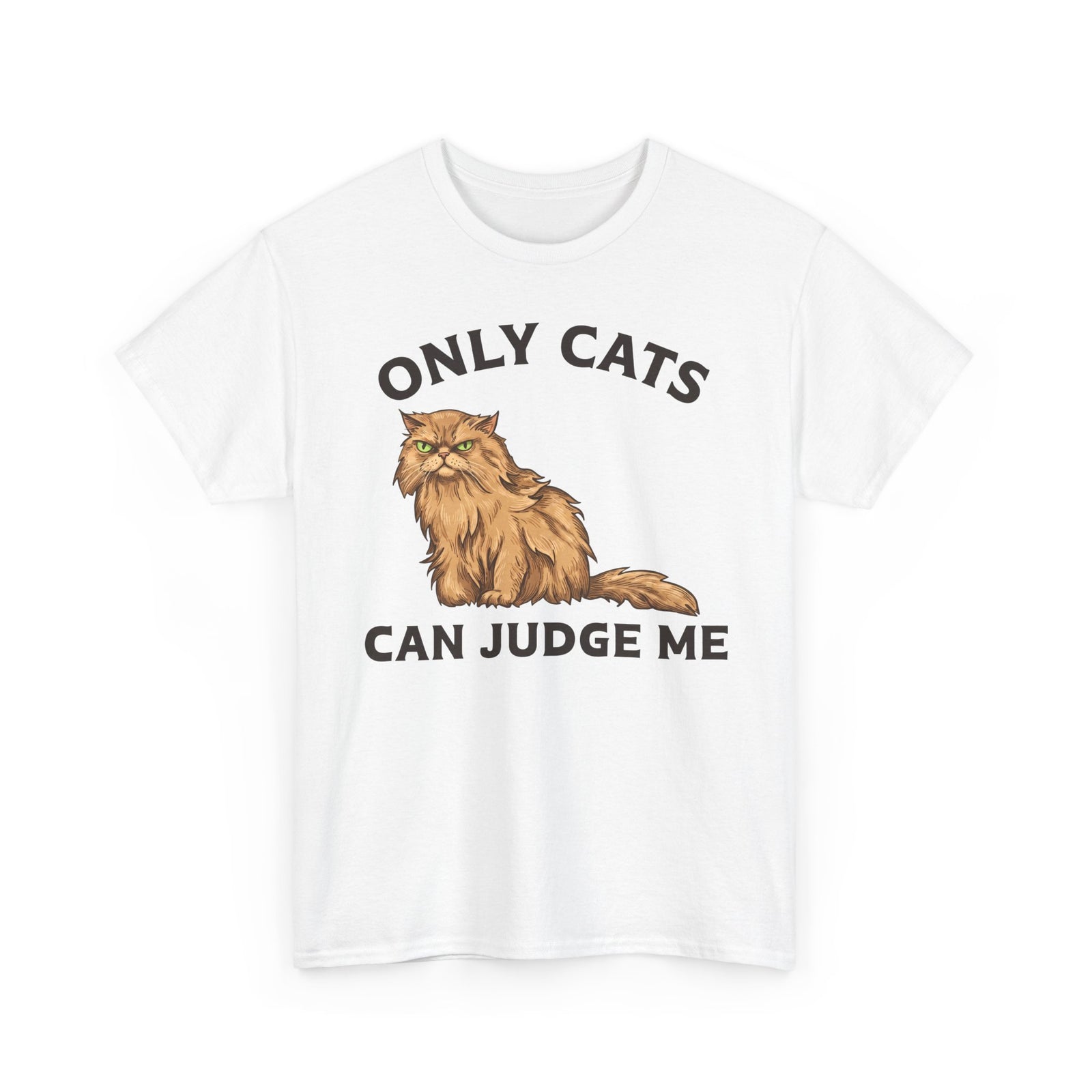 Only Cats Can Judge Me T-Shirt — Funny Grumpy Fluffy Persian Cat Tee