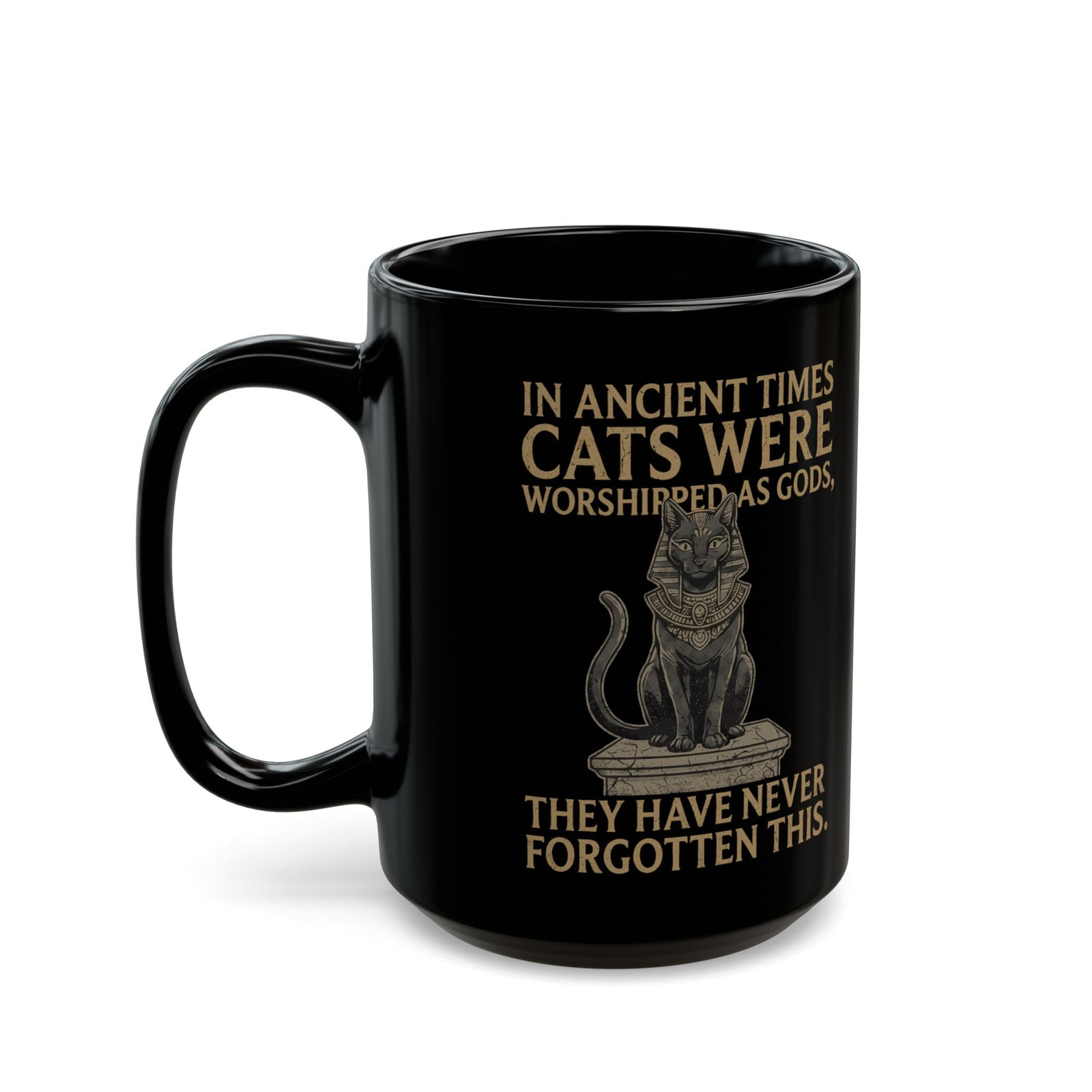 In Ancient Times Cats Were Worshipped Gods Black Mug
