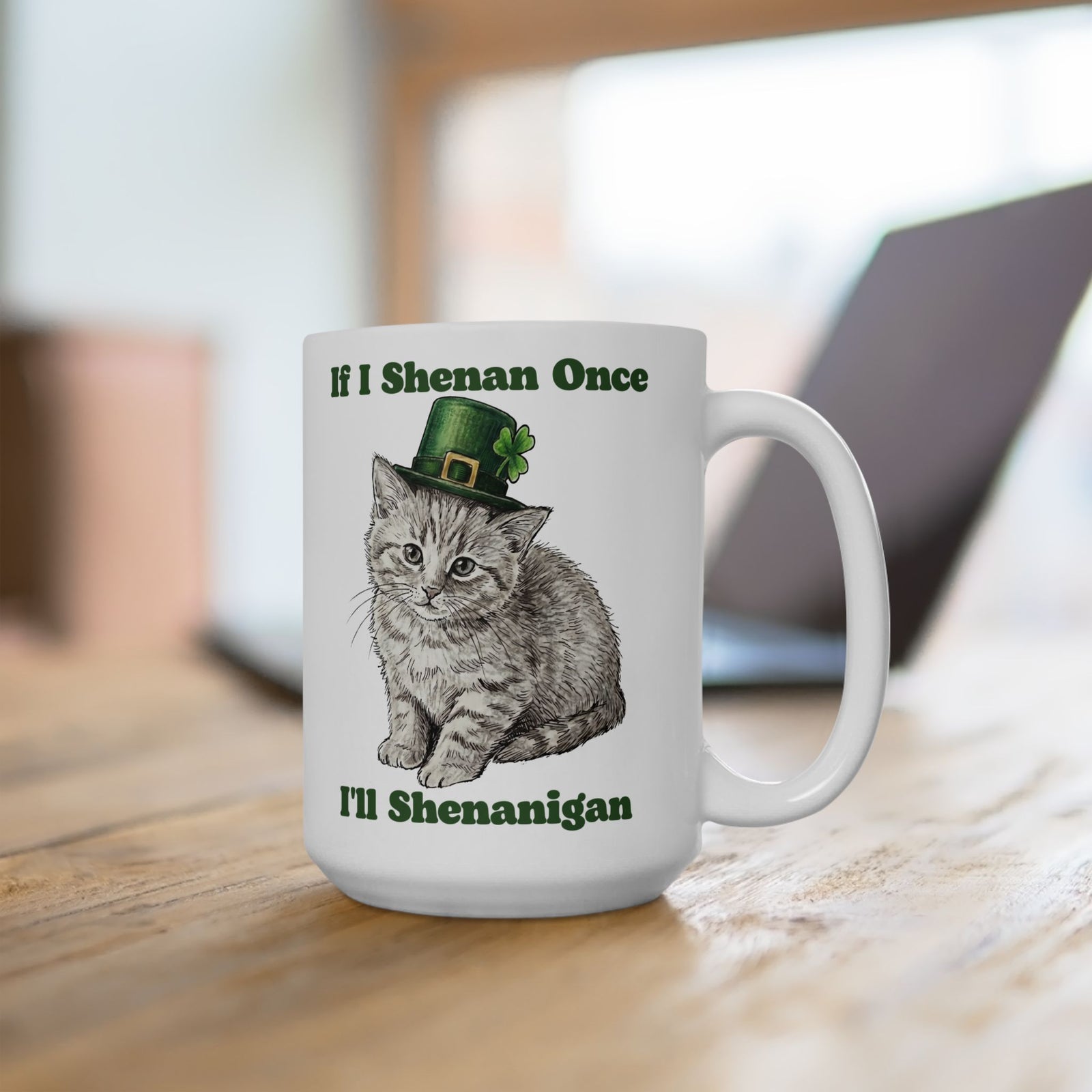 If I Shenan Once I'll Shenanigan Ceramic Mug