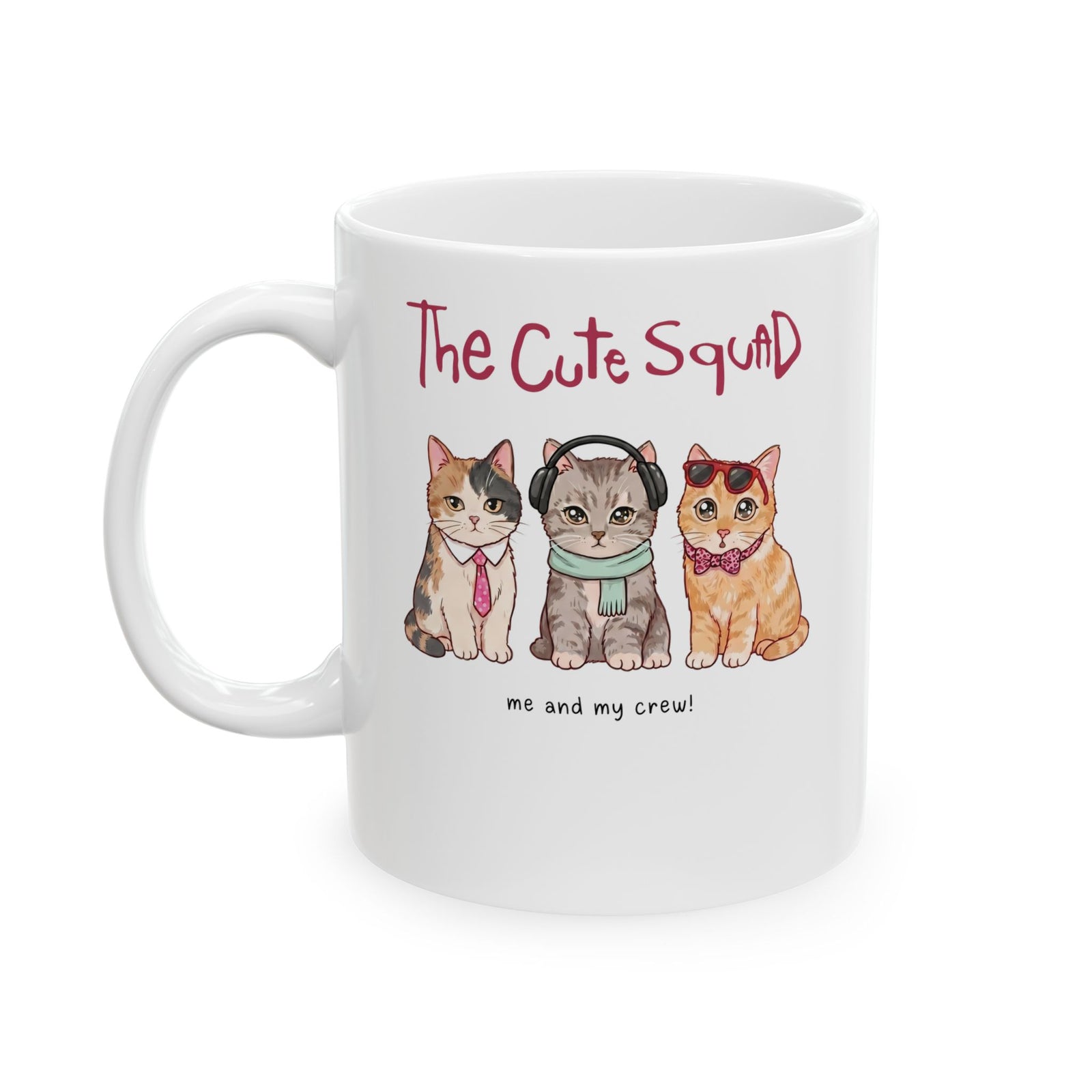 The Cute Squad Cat Ceramic Mug — Funny Me and My Crew Kittens Mug