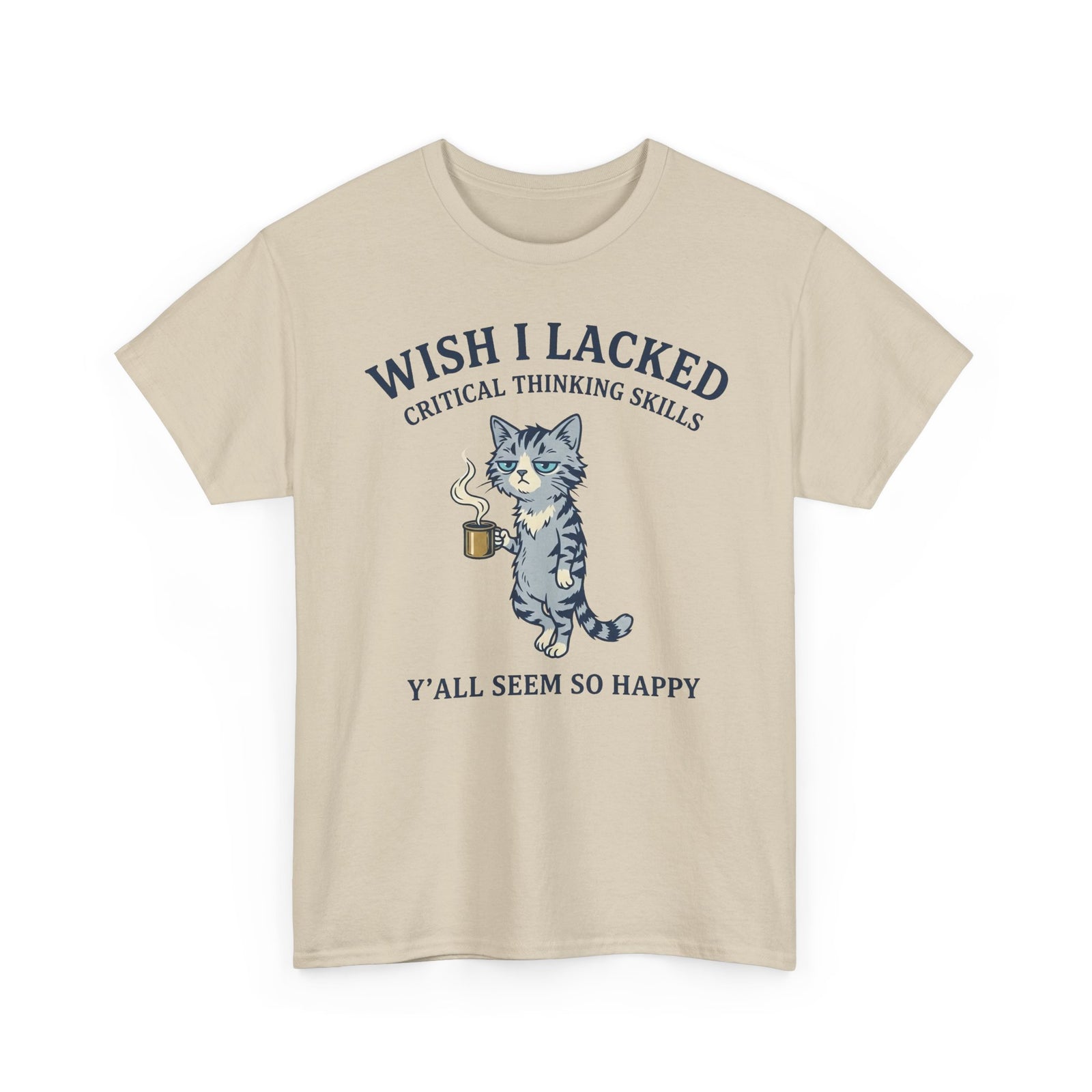 Wish I Lacked Critical Thinking Skills Cat T-Shirt — Funny Sarcastic Graphic Tee