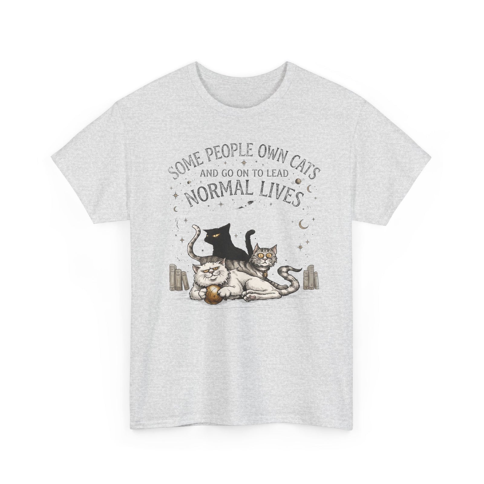 Funny Cat Lover T-Shirt — "Some People Own Cats And Go On To Lead Normal Lives"