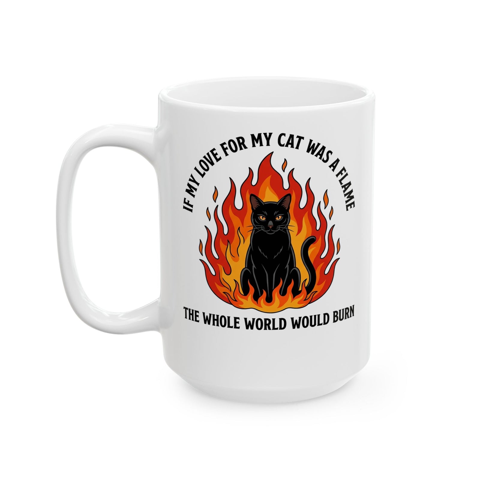 Cat Flames T‑Mug — “If My Love for My Cat Was a Flame, The Whole World Would Burn”