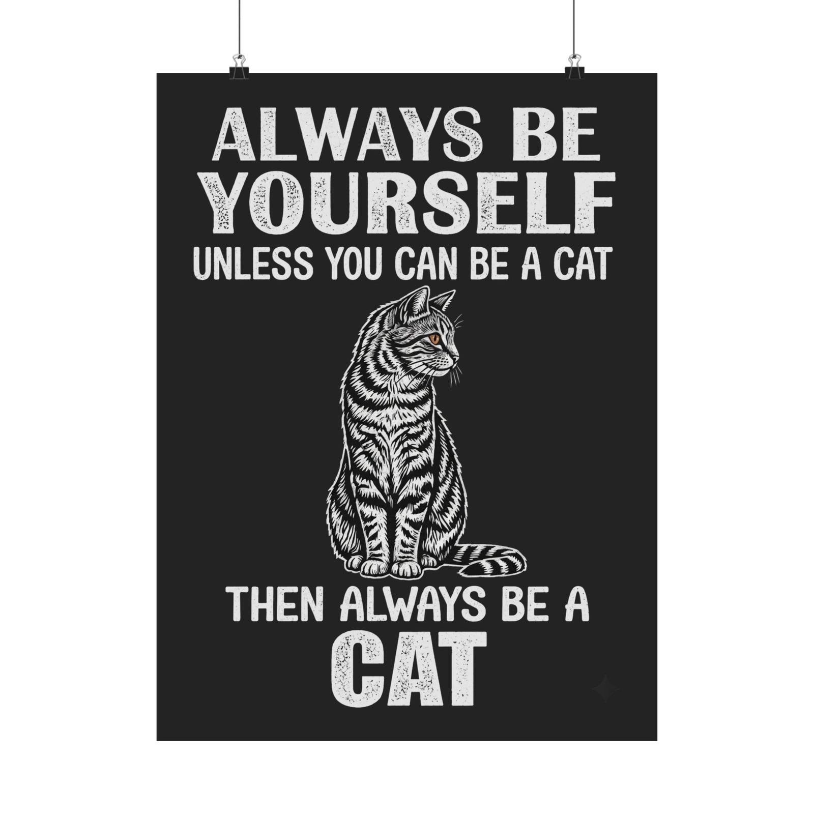Always Be Yourself…Unless You Can Be a Cat Poster — Funny Cat Lover Poster