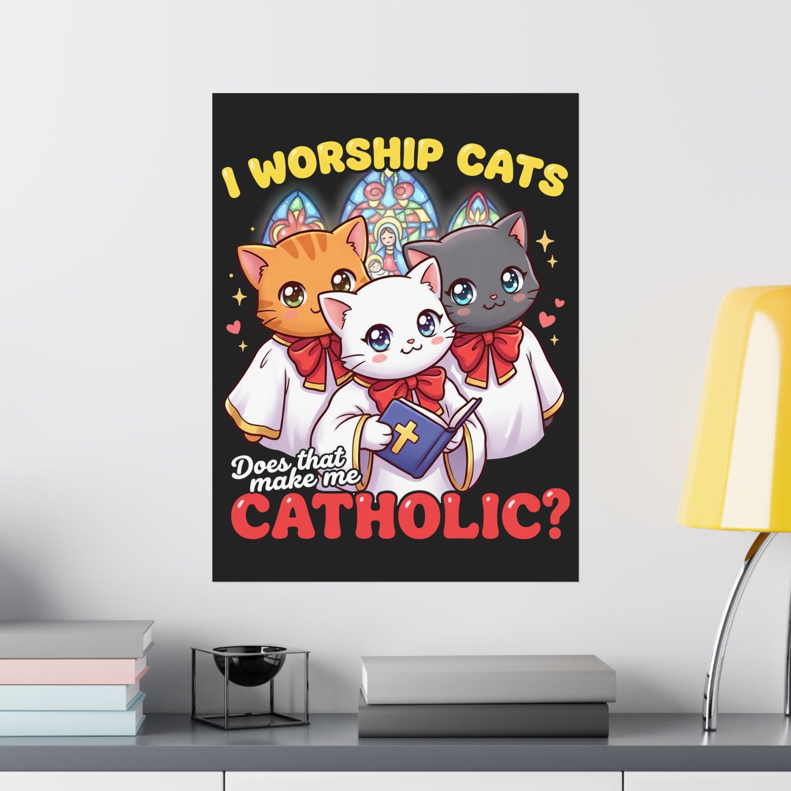 Worship Cats Poster — "Does that make me Catholic" Funny Cat Poster