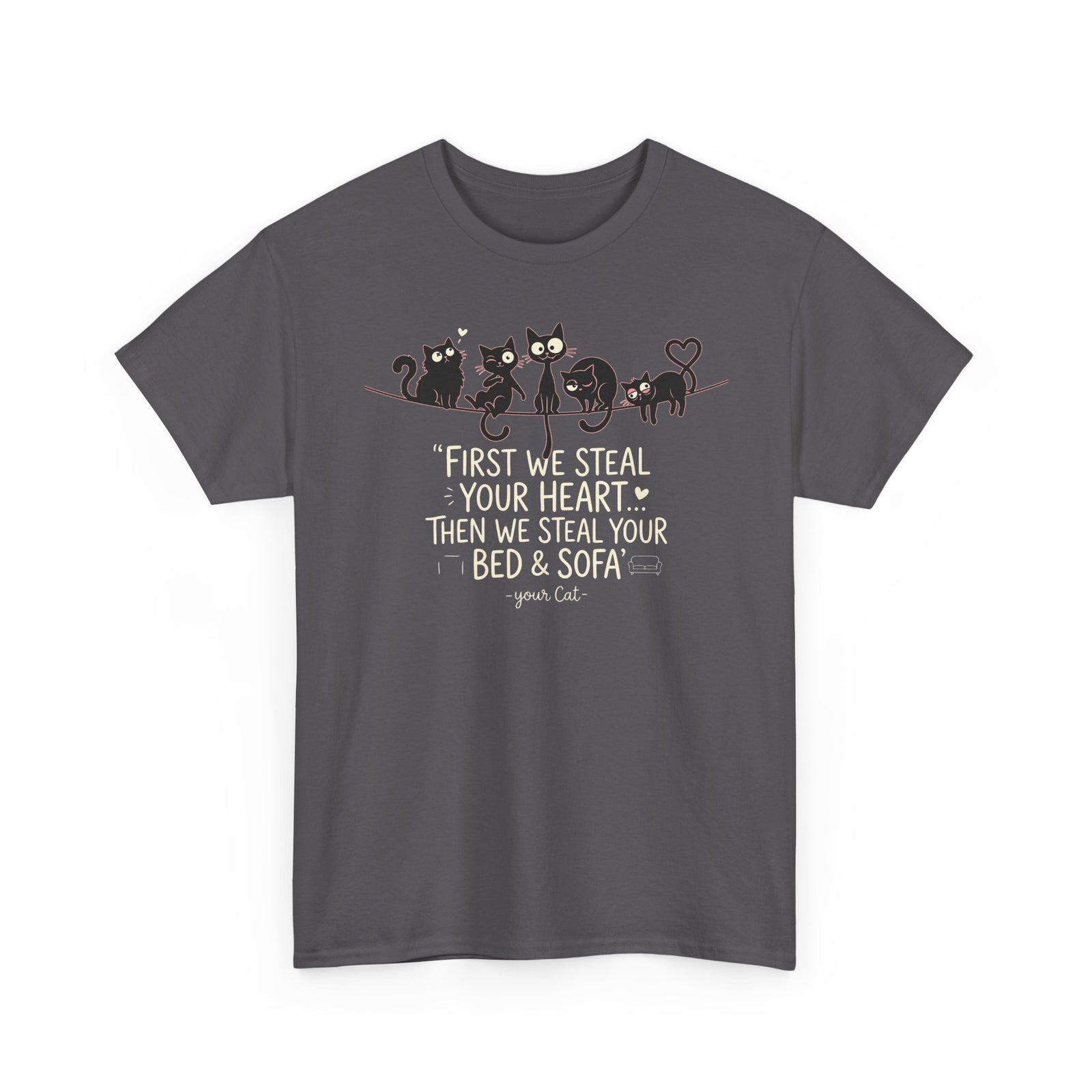 Cat Crew Graphic Tee – “First We Steal Your Heart, Then We Steal Your Bed & Sofa”