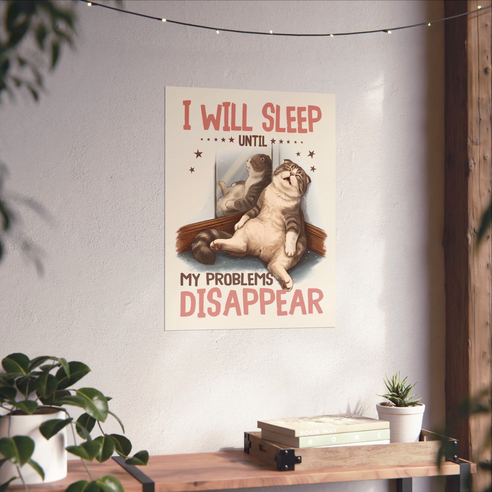 I Will Sleep Until My Problems Disappear Poster — Funny Lazy Cat Graphic Poster