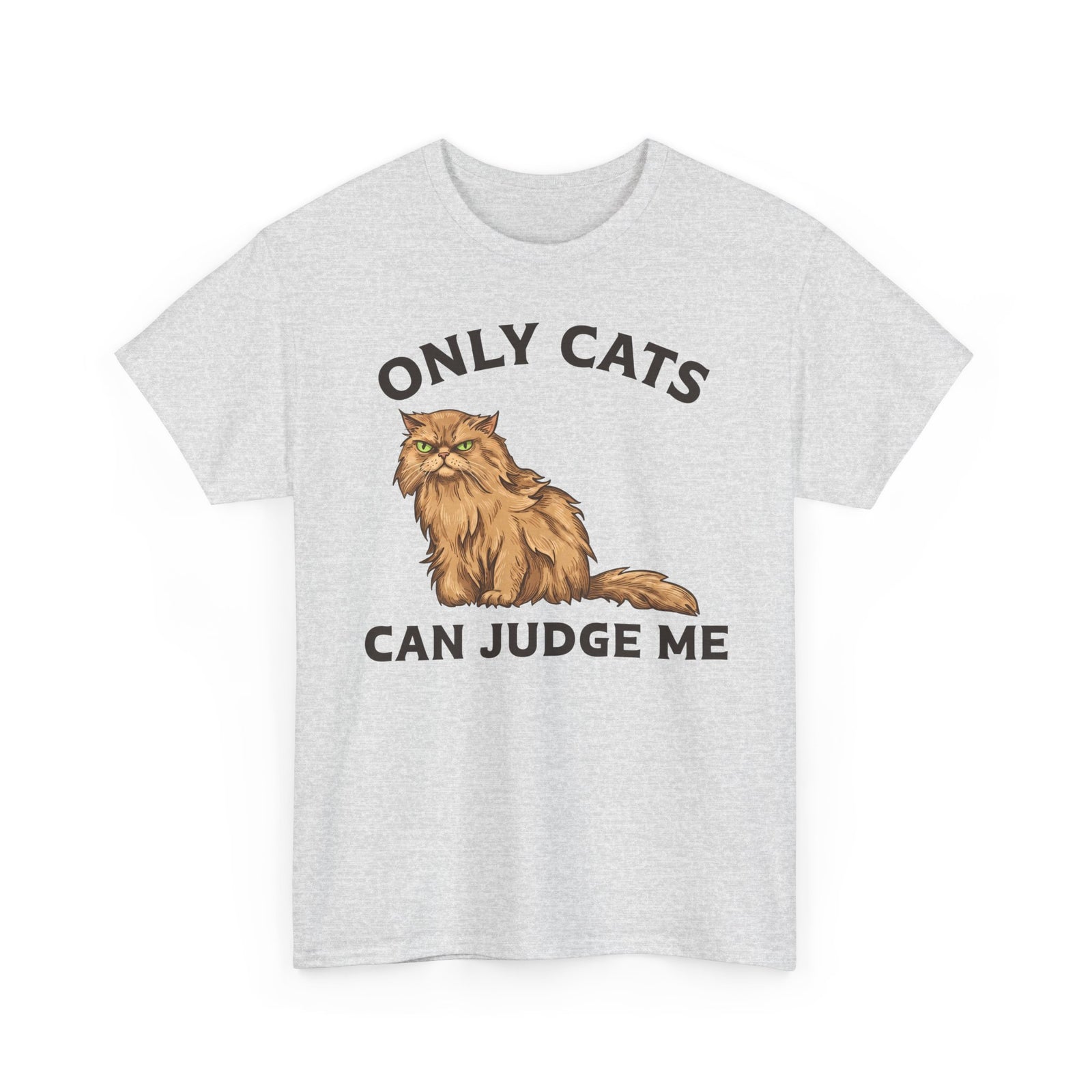 Only Cats Can Judge Me T-Shirt — Funny Grumpy Fluffy Persian Cat Tee