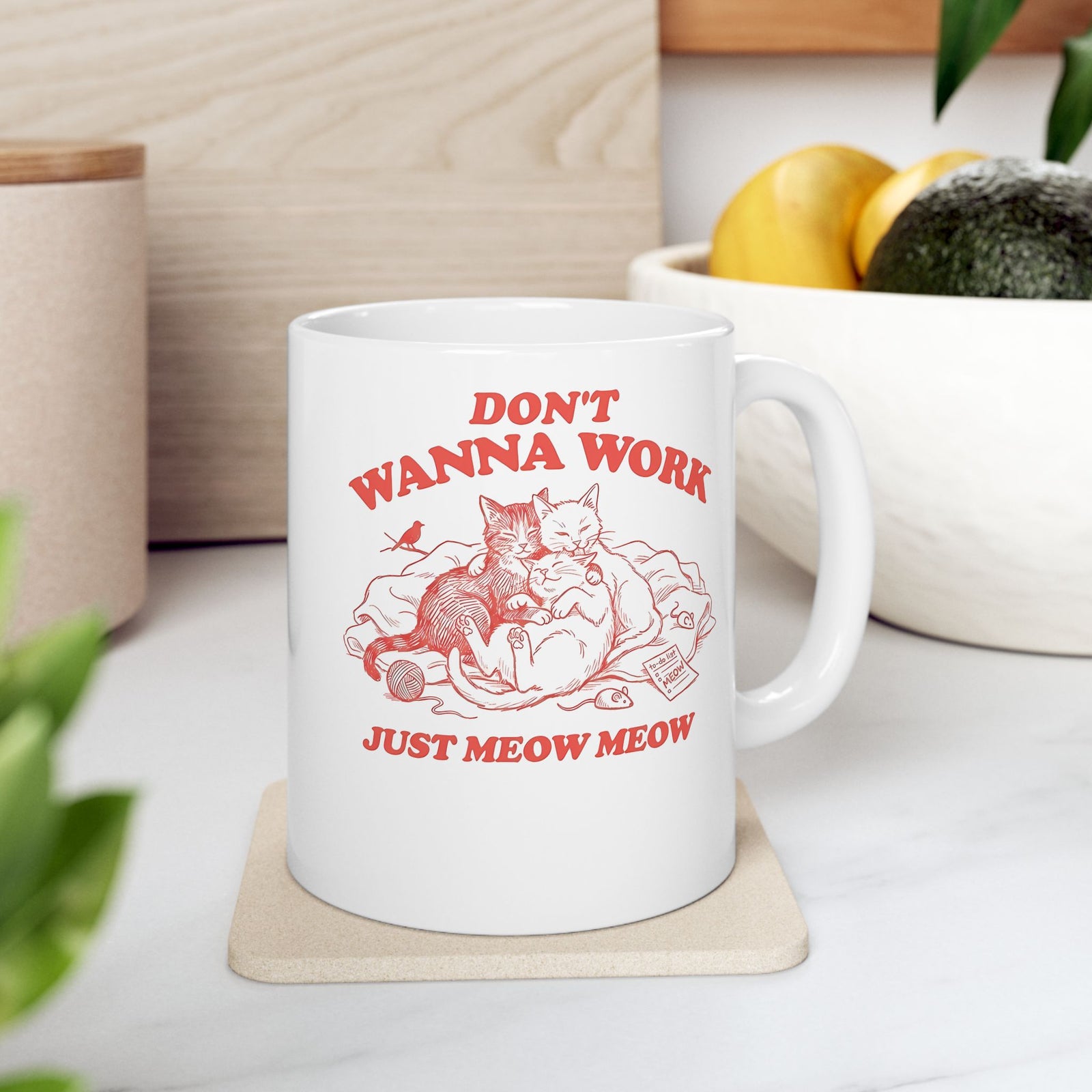 Don't Wanna Work Just Meow Meow Ceramic Mug — Funny Cat Work-Avoidance Mug