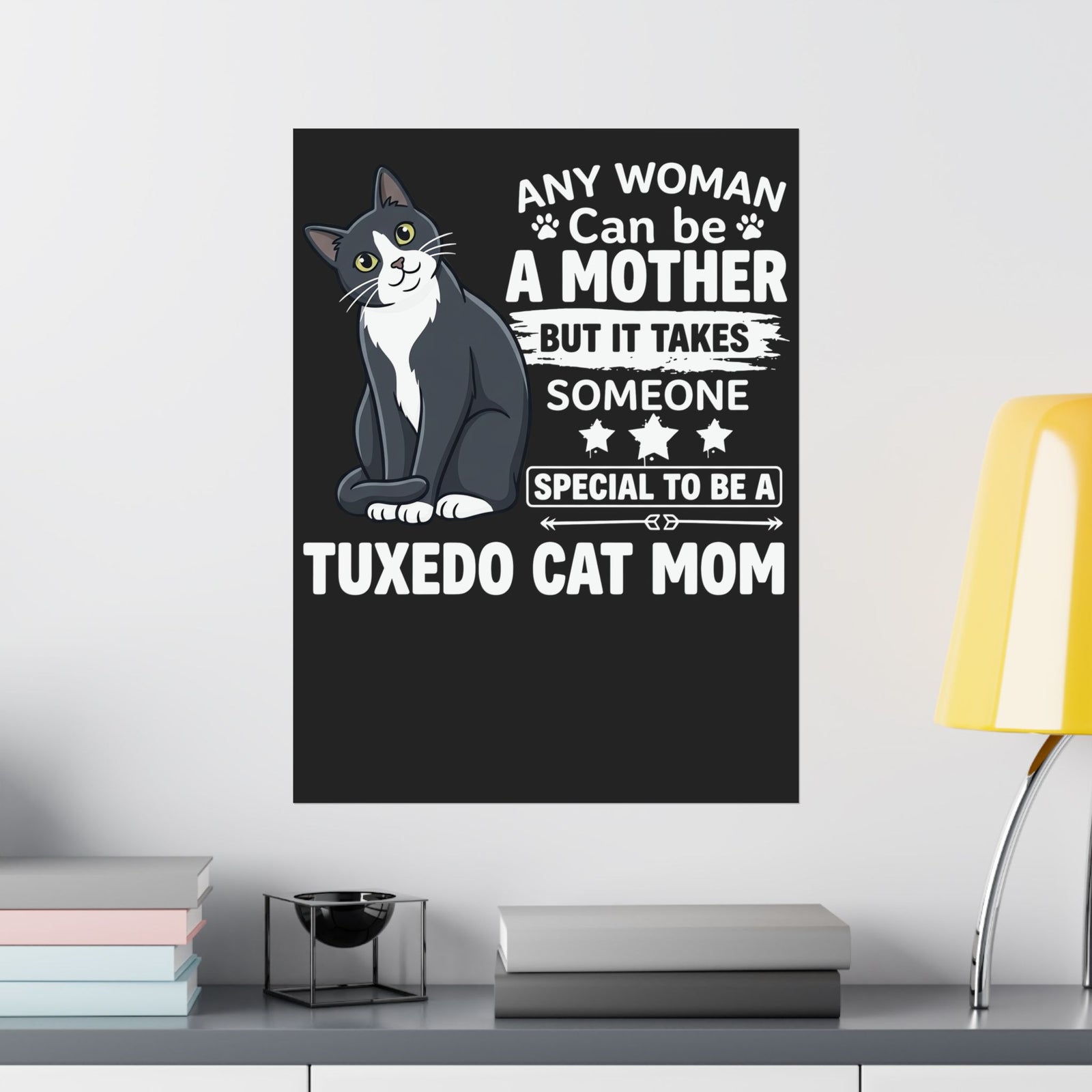 Tuxedo Cat Mom Poster — "Any Woman Can Be A Mother" Cat Mom Poster