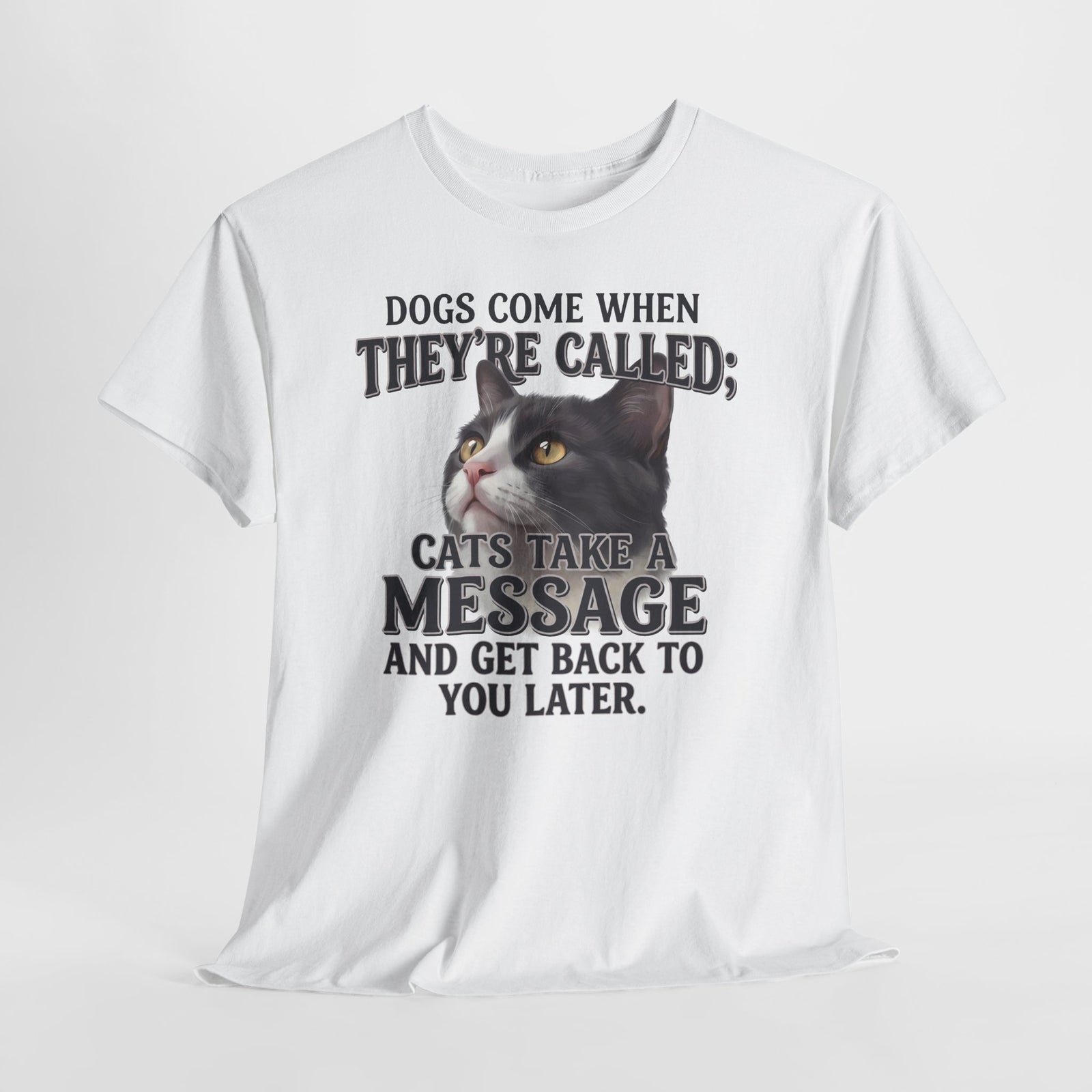 Cat Humor T-Shirt - "Dogs Come When They're Called; Cats Take a Message" Funny Cat Lover Tee