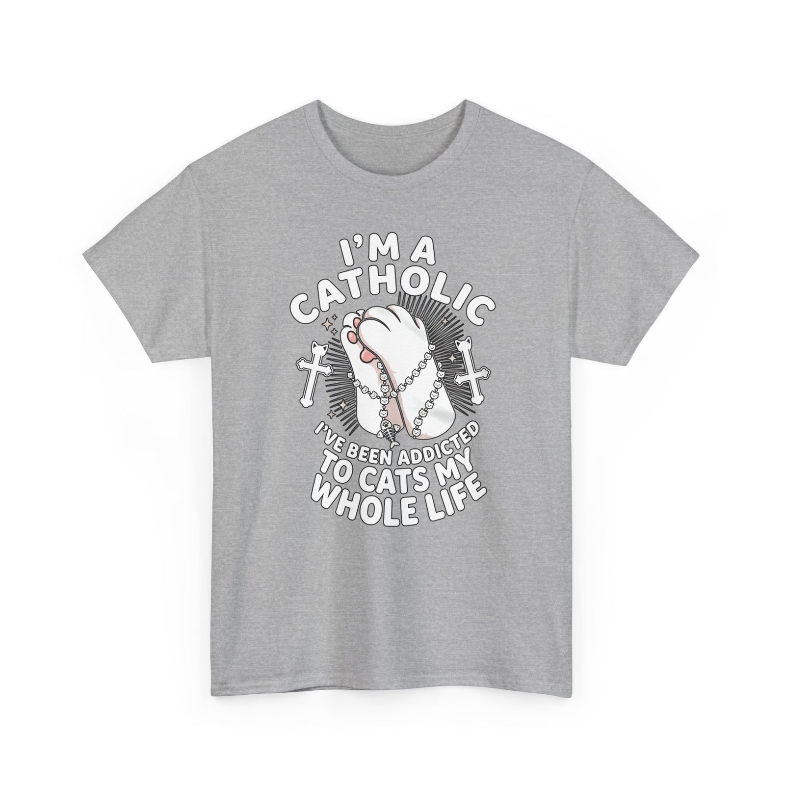 Catholic Cat Lover T-Shirt — "I'm a Catholic, I've Been Addicted to Cats My Whole Life"