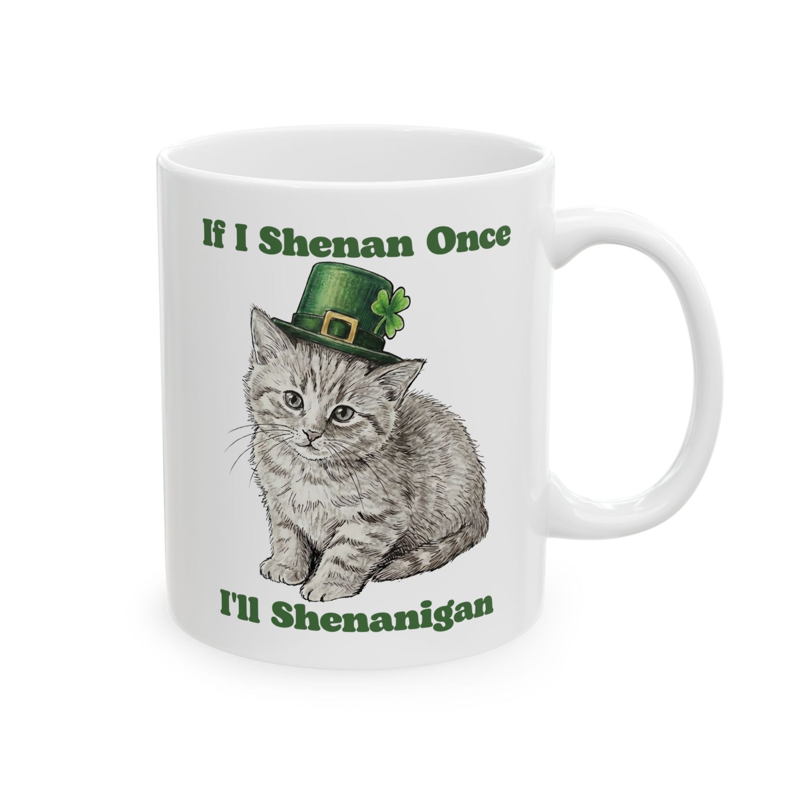 If I Shenan Once I'll Shenanigan Ceramic Mug