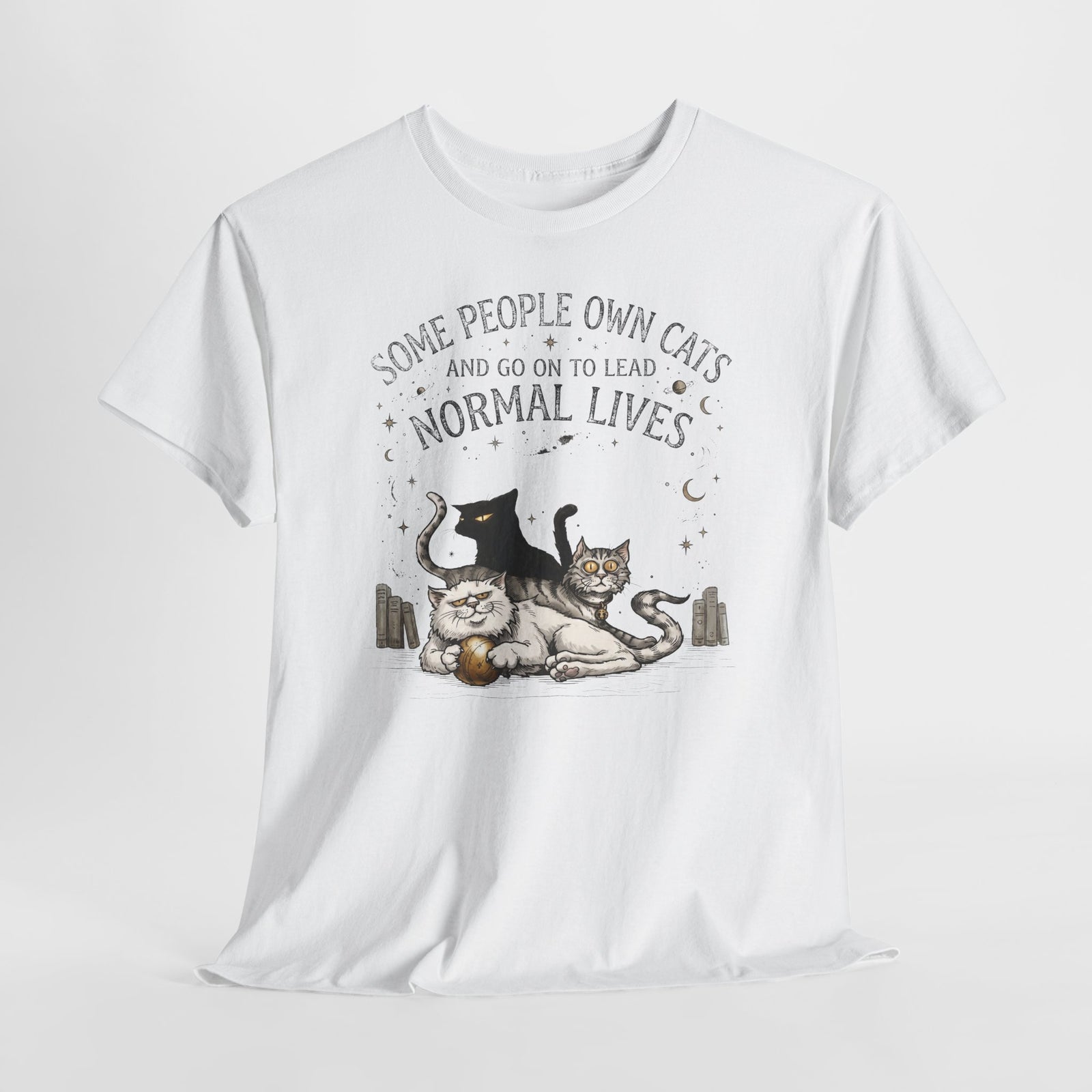 Funny Cat Lover T-Shirt — "Some People Own Cats And Go On To Lead Normal Lives"