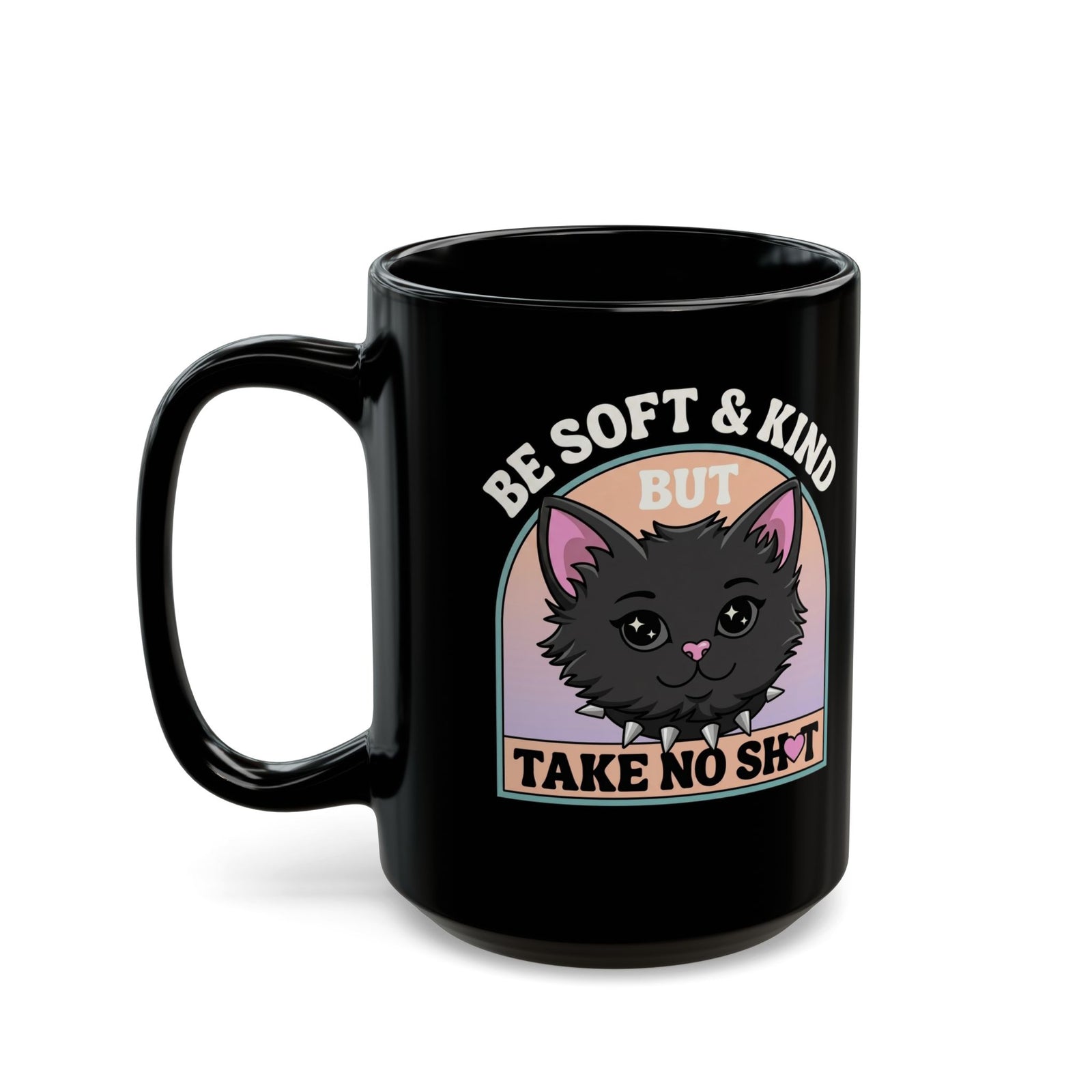 Funny Cat Attitude Black Mug Be Soft And Kind But Take No Shit Mug