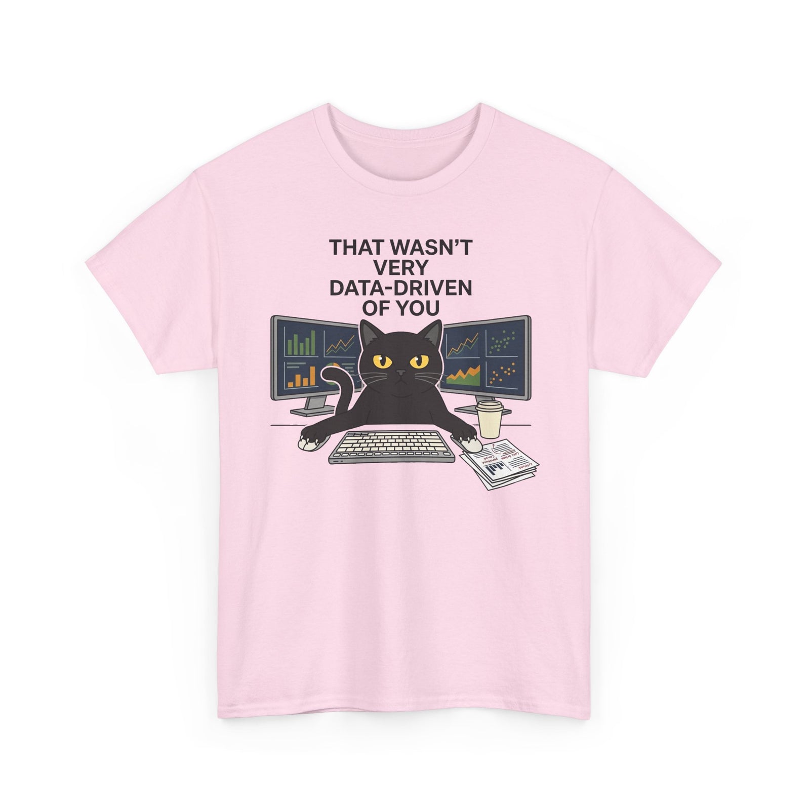 Data Cat T-Shirt — Funny "That Wasn't Very Data-Driven of You" Tee for Analysts