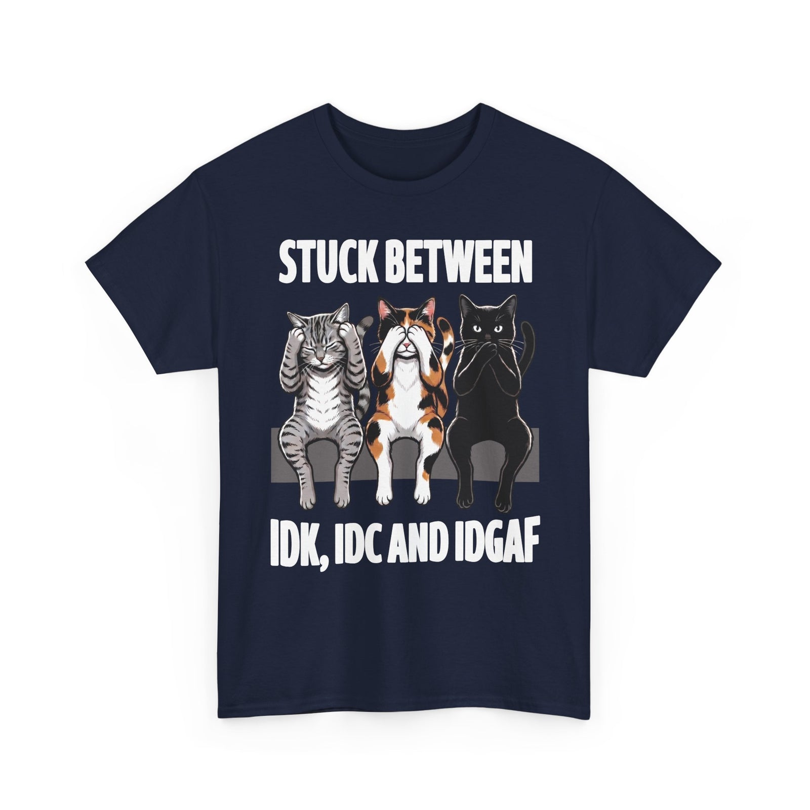 Stuck Between IDK IDC And IDGAF T-Shirt — Funny Sarcastic Three Cats Tee