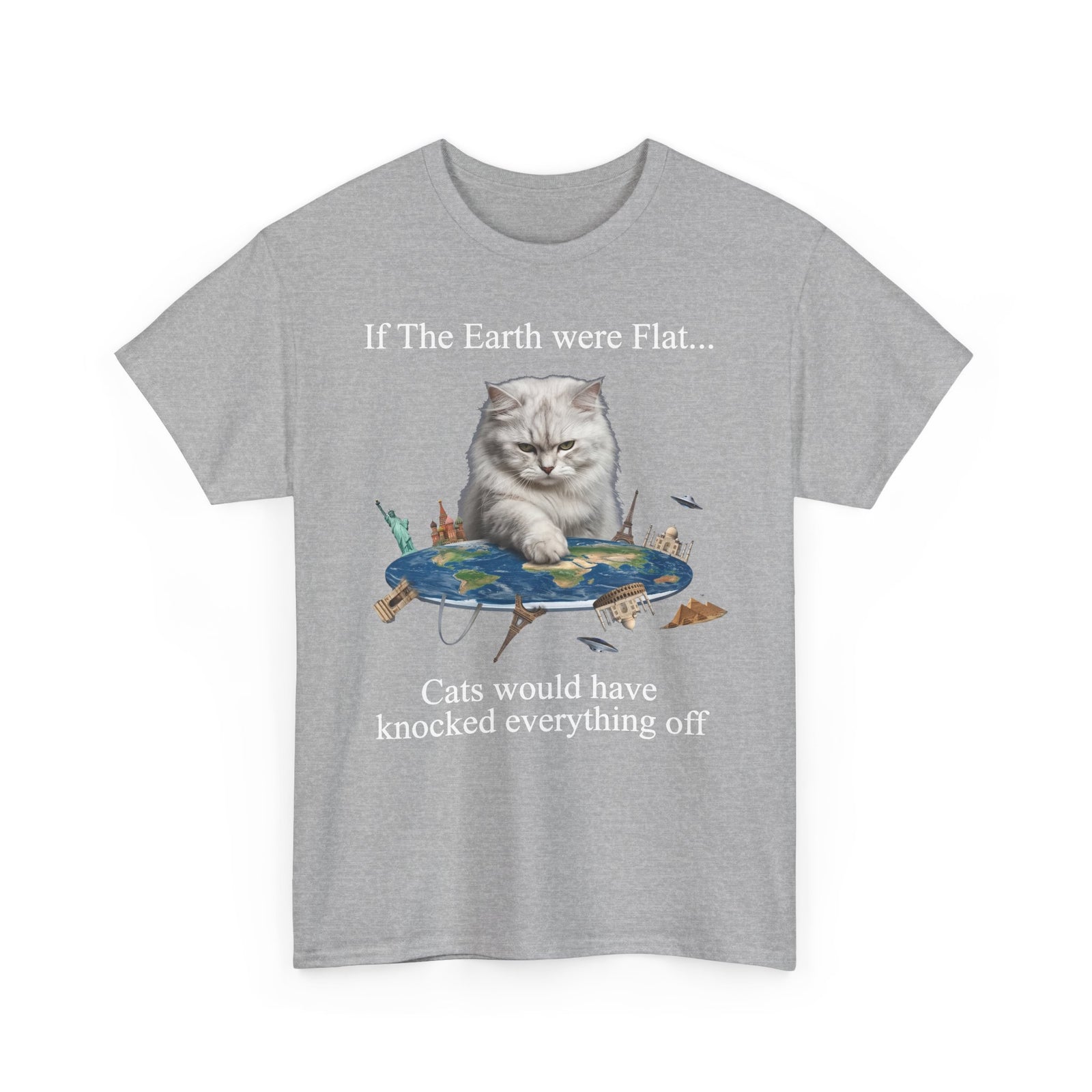 If The Earth Were Flat Cat T-Shirt — "Cats Would Have Knocked Everything Off" Funny Cat Tee