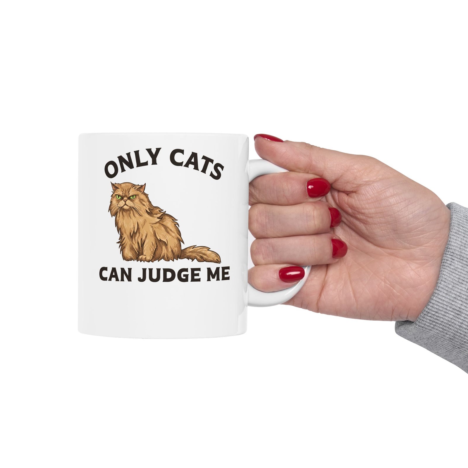 Only Cats Can Judge Me Ceramic Mug — Funny Grumpy Fluffy Persian Cat Mug