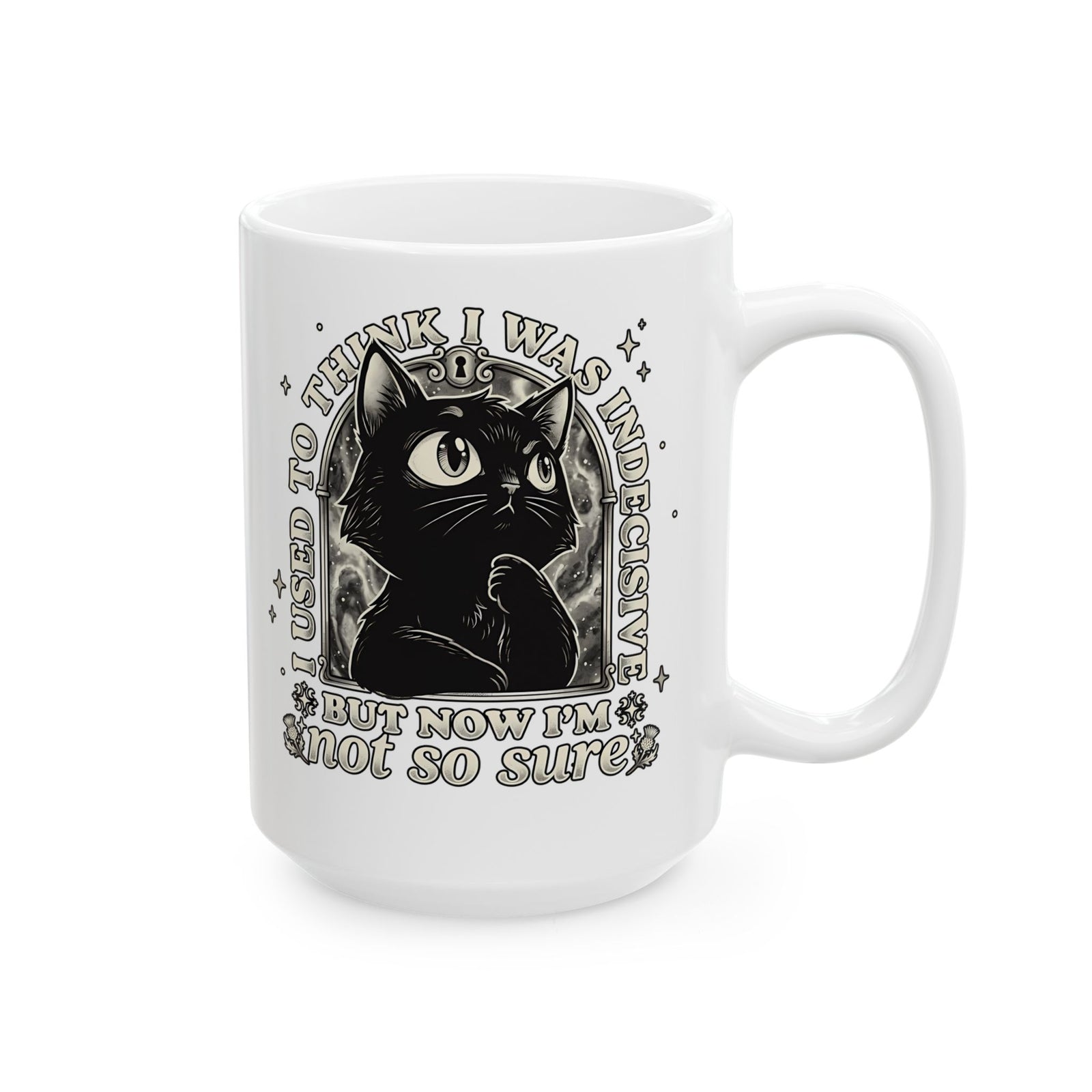 Funny Black Cat Ceramic Mug — "Used to Think I Was Indecisive. Now I'm Not Too Sure"