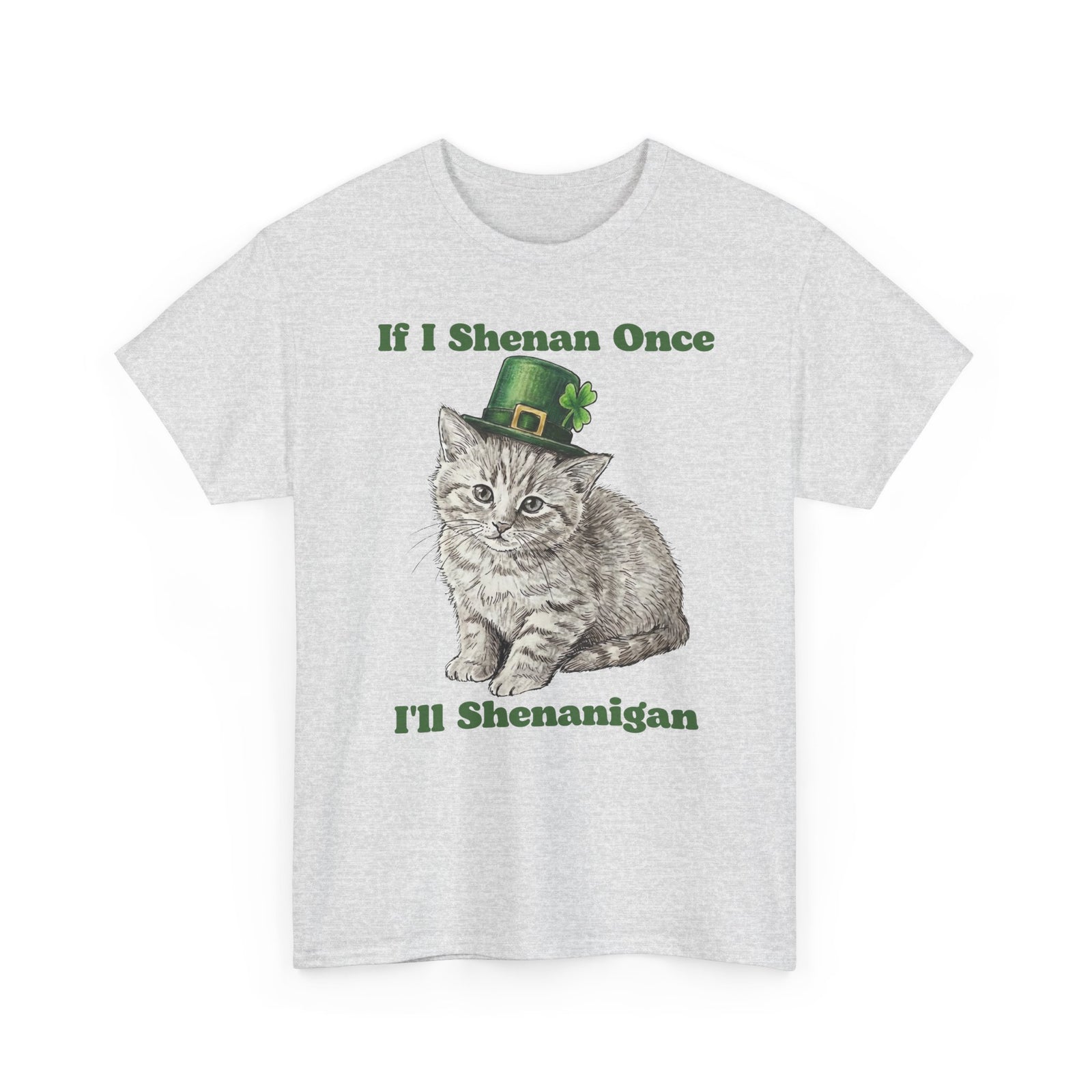 If I Shenan Once I'll Shenanigan T-Shirt
