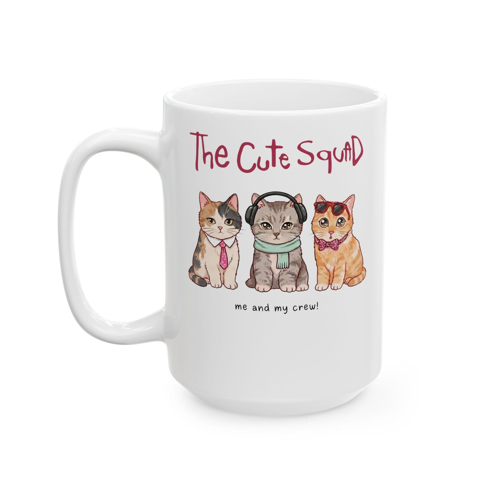 The Cute Squad Cat Ceramic Mug — Funny Me and My Crew Kittens Mug