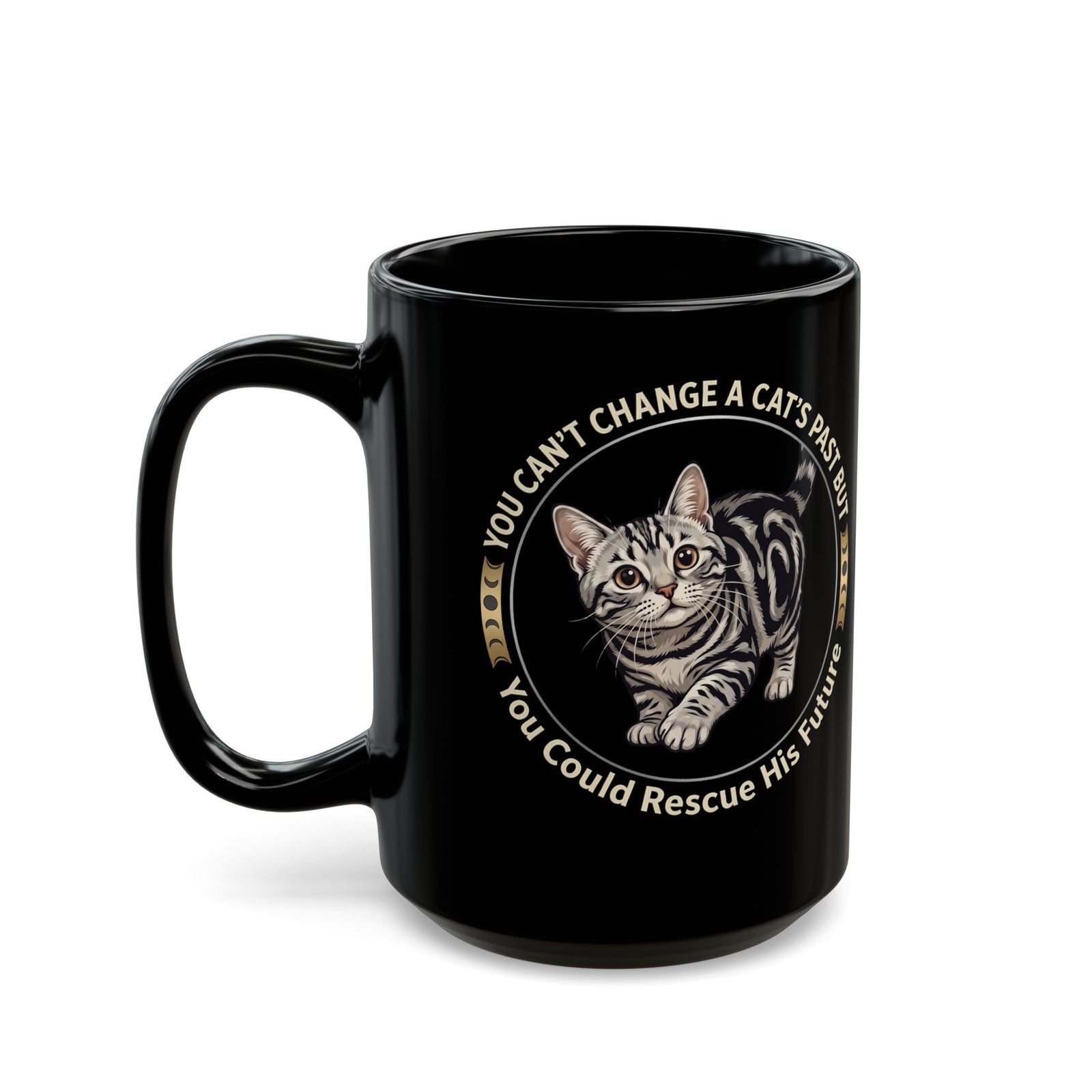 Rescue His Future Cat Black Mug — You Can't Change A Cat's Past Rescue Mug