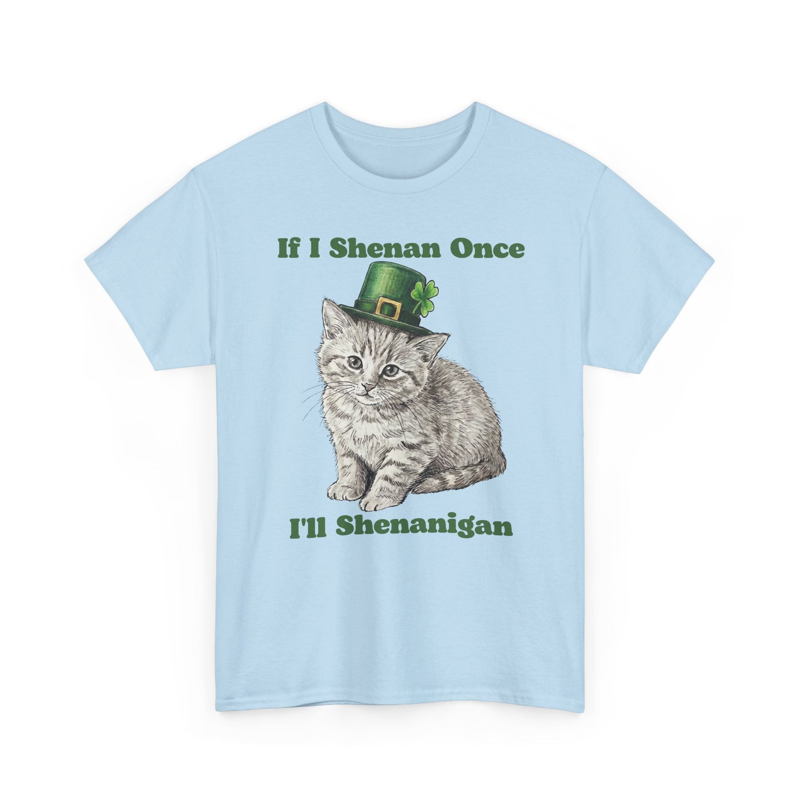 If I Shenan Once I'll Shenanigan T-Shirt