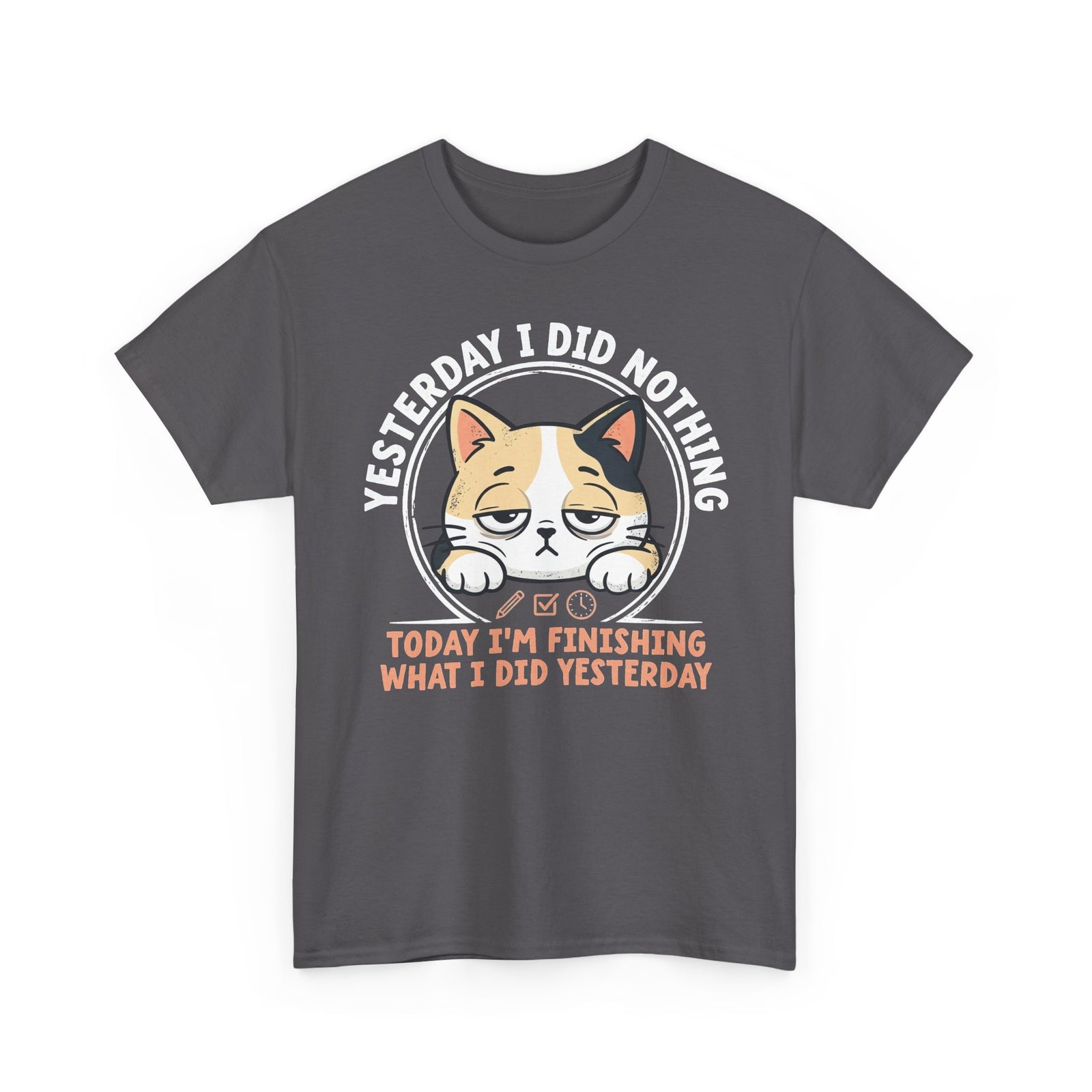 Cat Graphic Tee — "Yesterday I Did Nothing, Today I'm Finishing What I Did Yesterday"