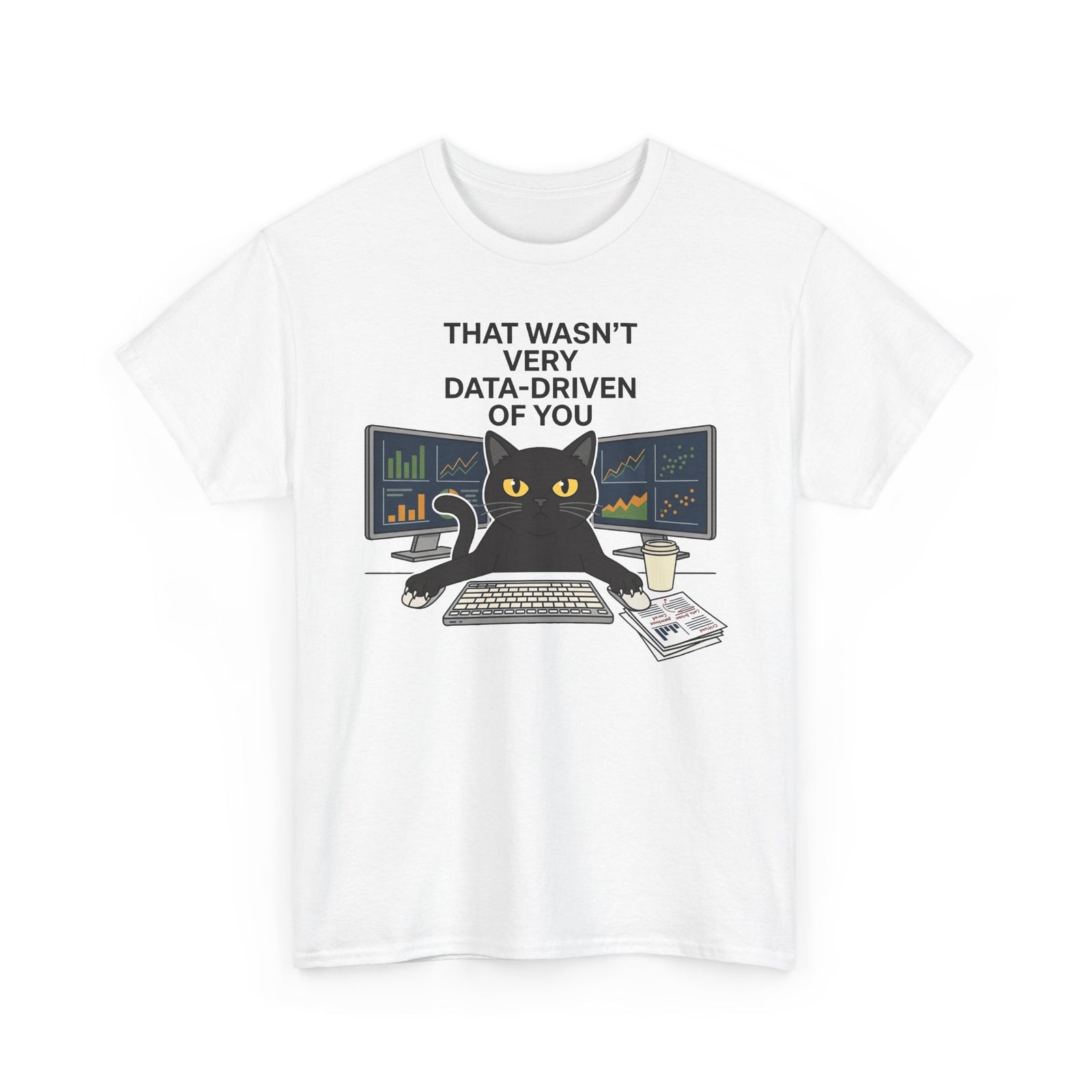 Data Cat T-Shirt — Funny "That Wasn't Very Data-Driven of You" Tee for Analysts