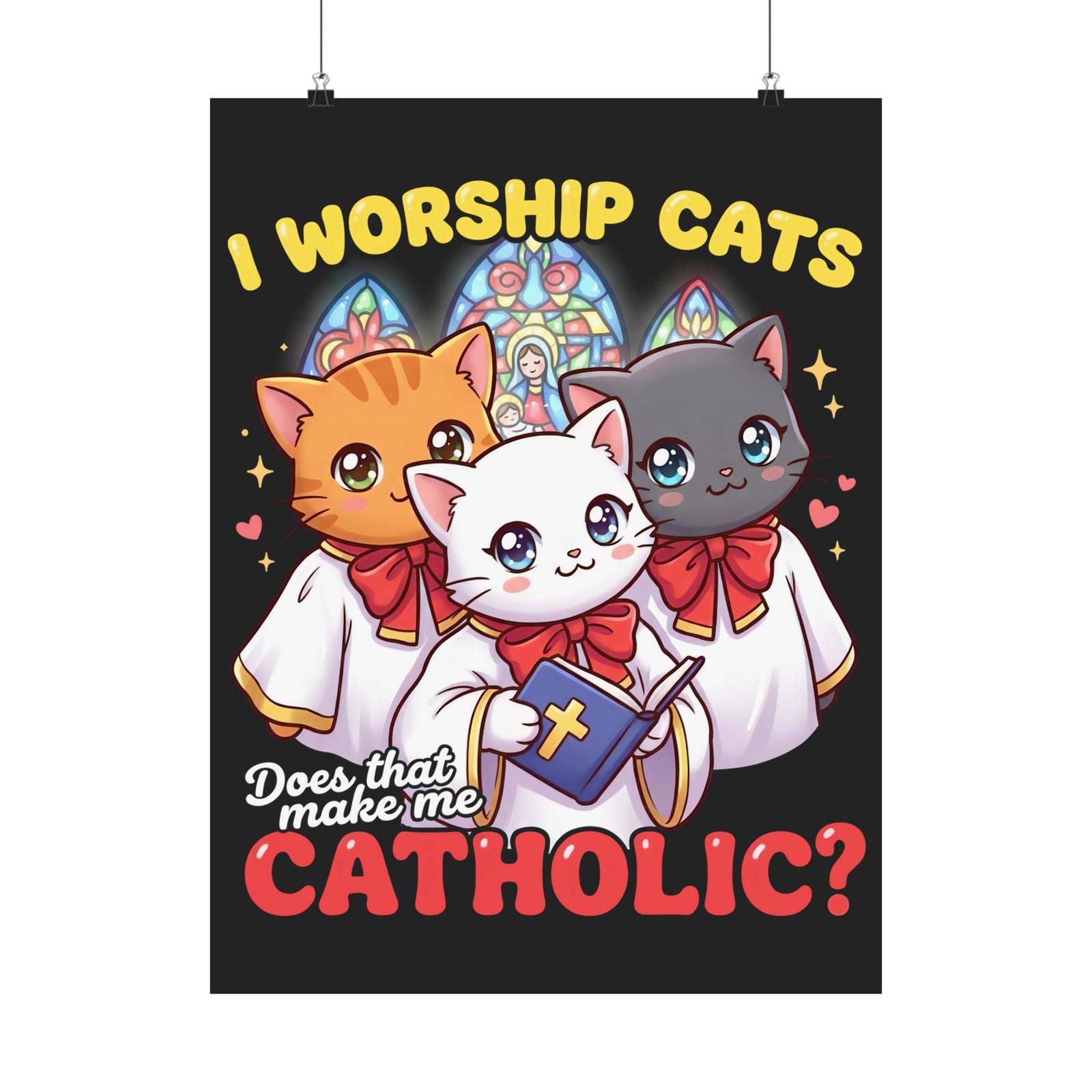 Worship Cats Poster — "Does that make me Catholic" Funny Cat Poster