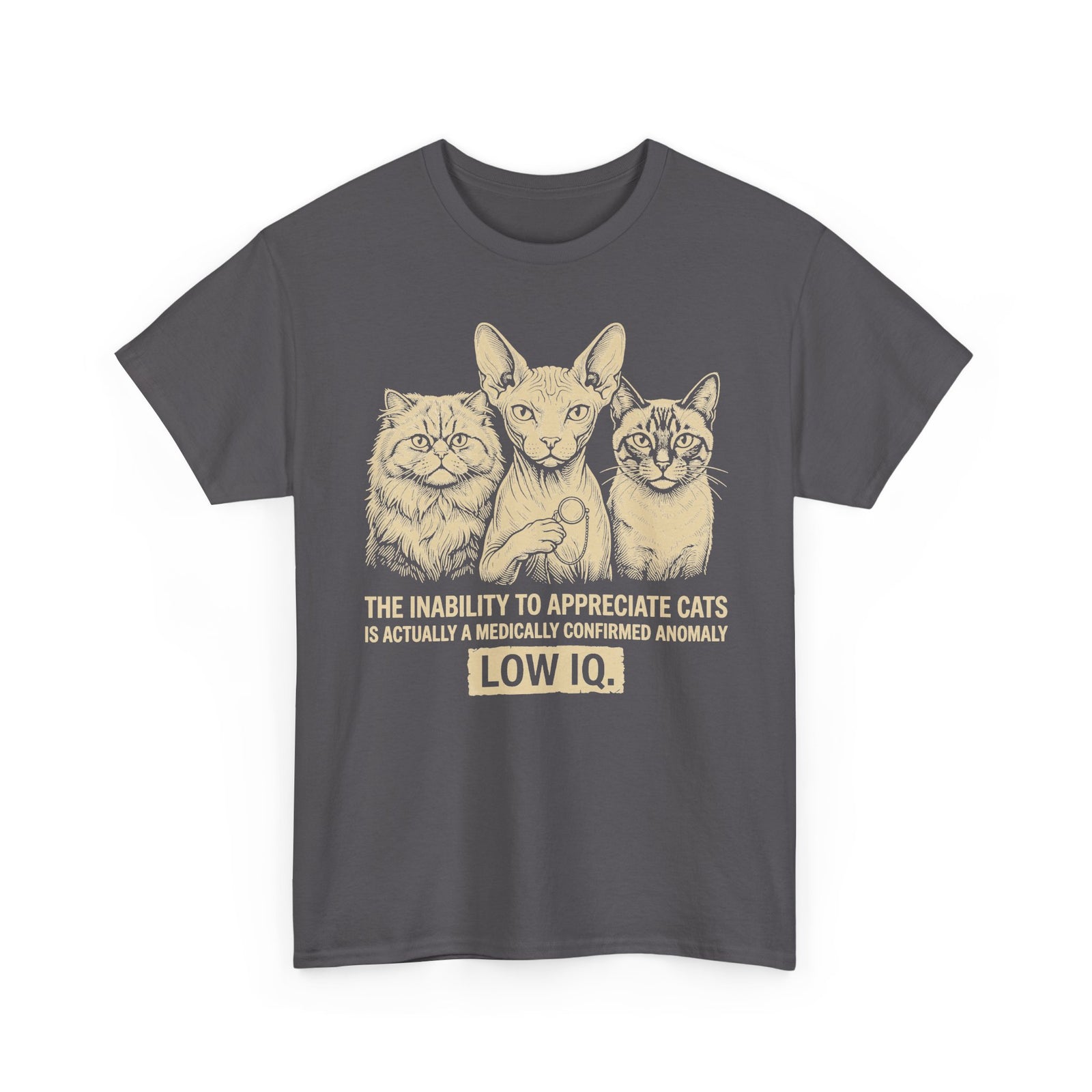 Cat Lover Graphic Tee — "The Inability to Appreciate Cats is Actually a Medically Confirmed Anomaly: Low IQ"