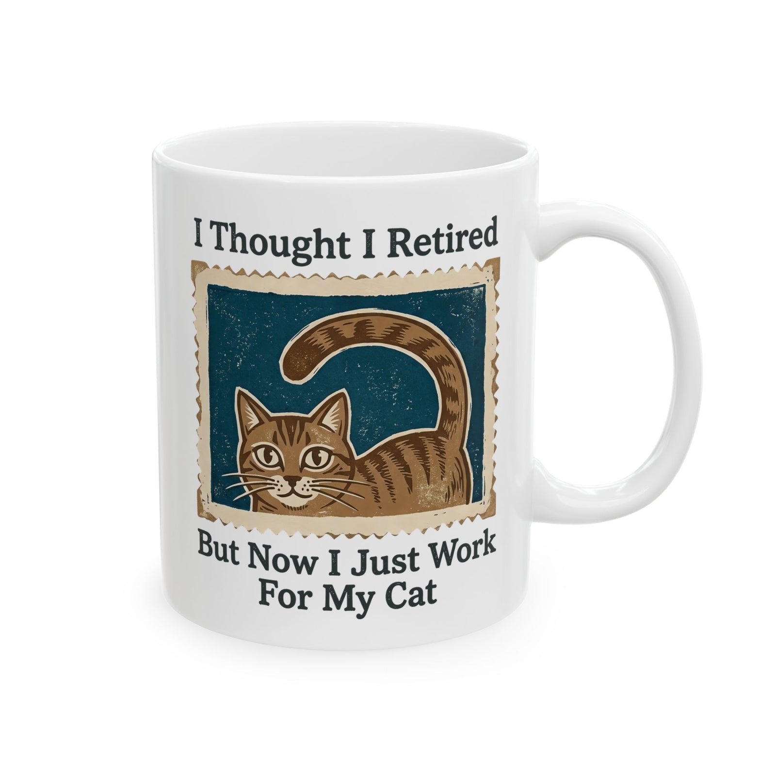 I Thought I Retired But Now I Just Work For My Cat Ceramic Mug