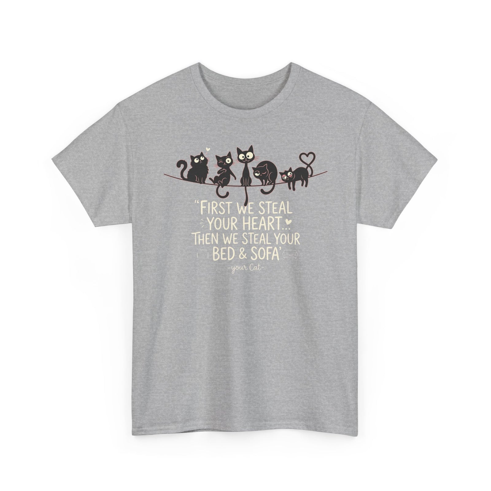 Cat Crew Graphic Tee – “First We Steal Your Heart, Then We Steal Your Bed & Sofa”