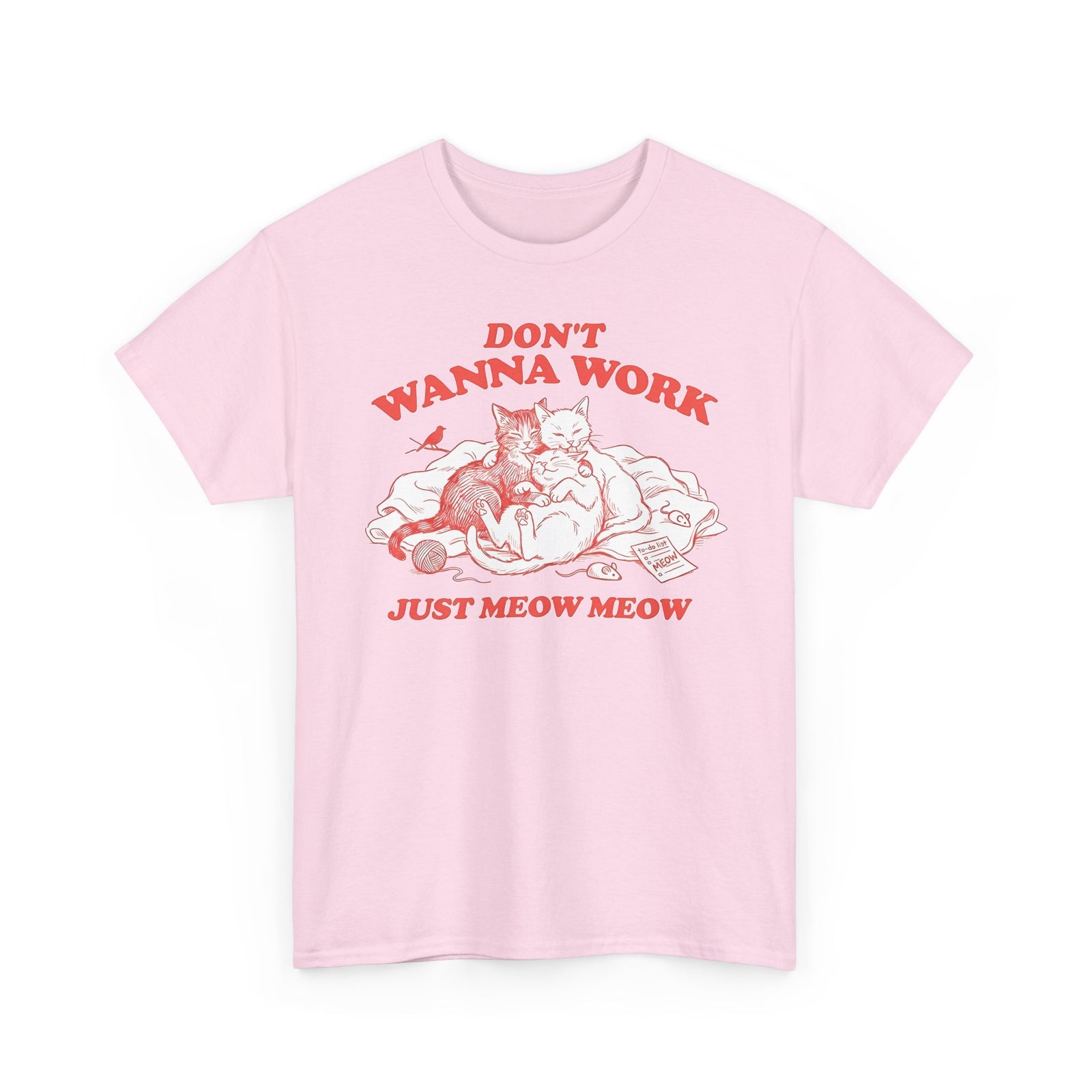 Don't Wanna Work Just Meow Meow T-Shirt — Funny Cat Work-Avoidance Tee