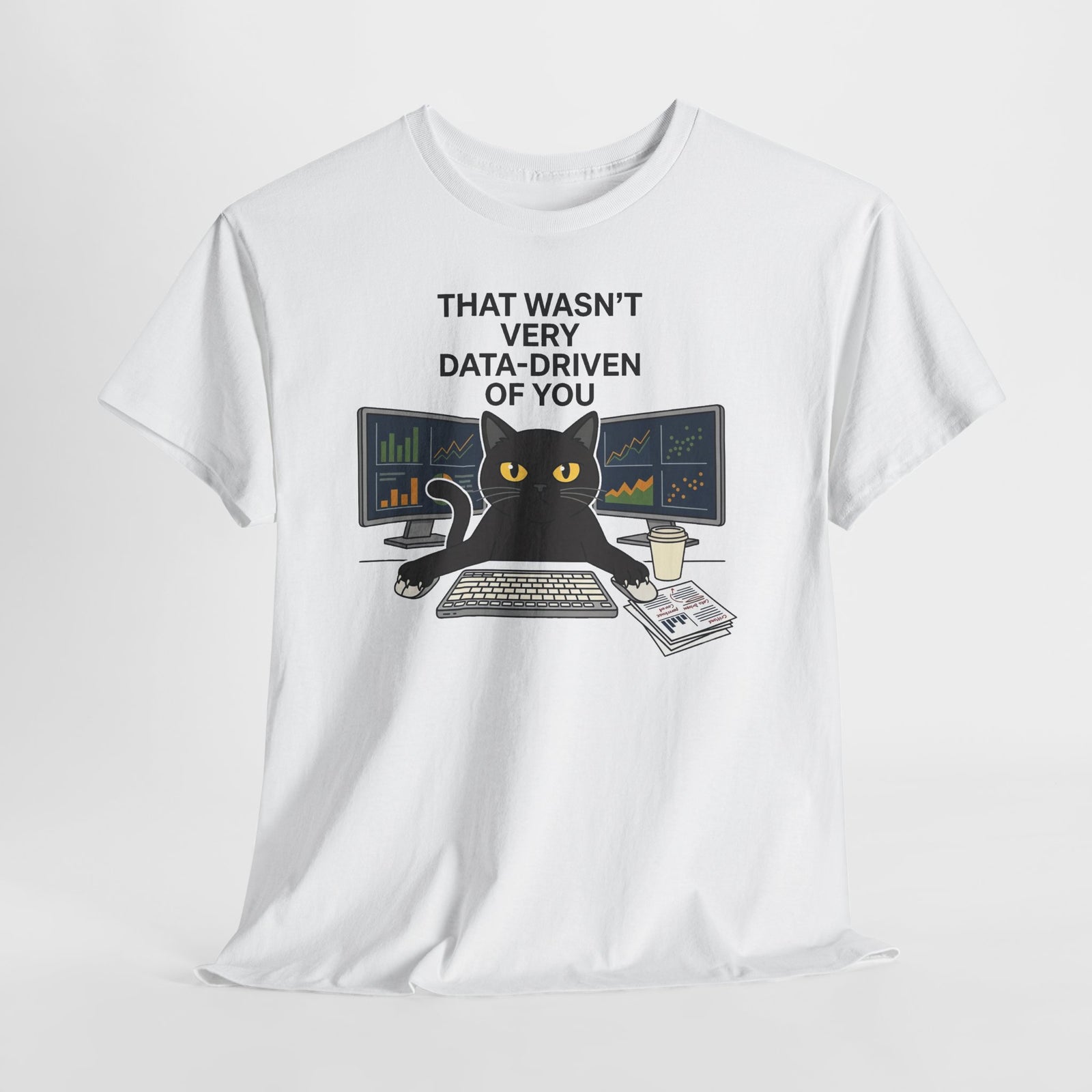 Data Cat T-Shirt — Funny "That Wasn't Very Data-Driven of You" Tee for Analysts