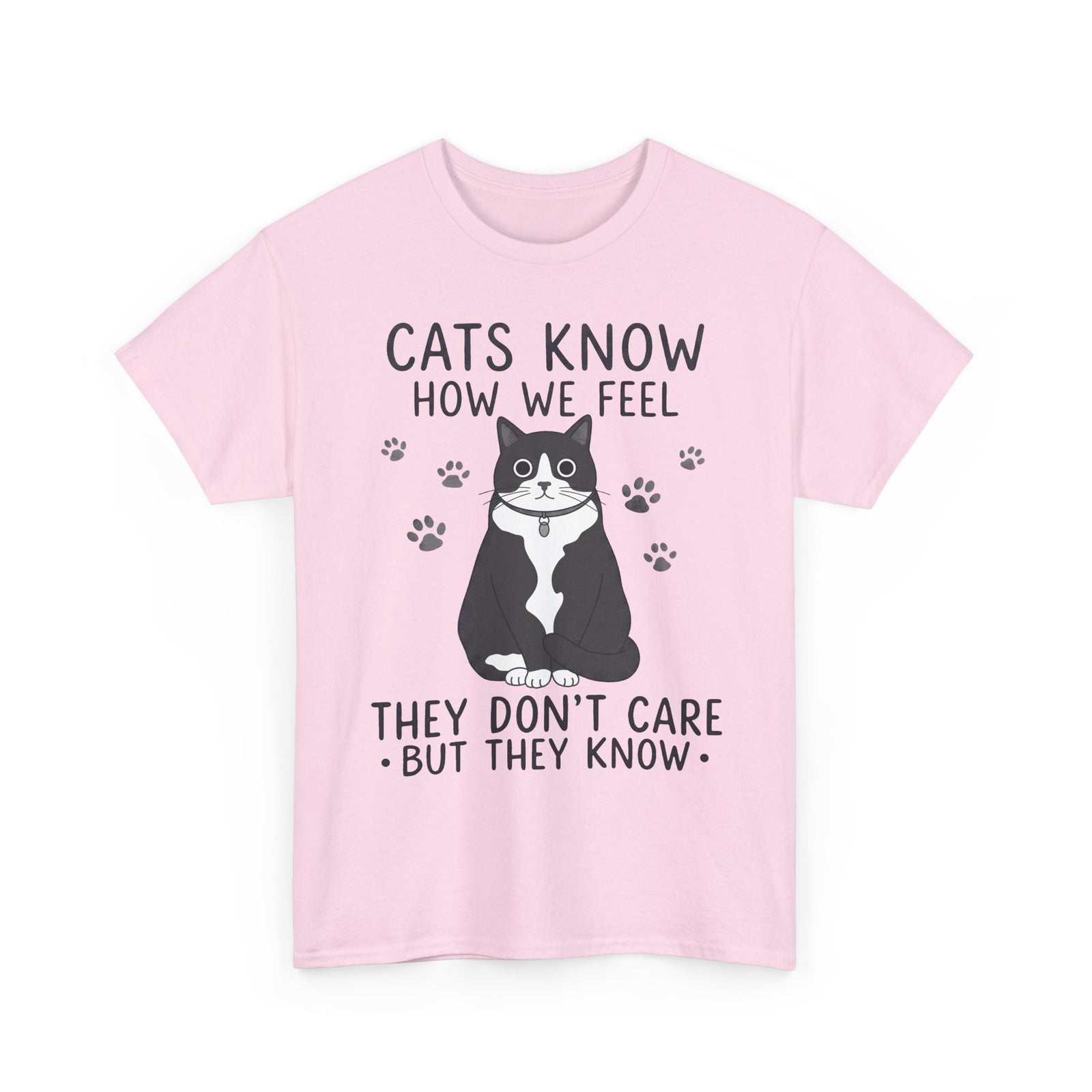 Cats Know How We Feel They Don't Care T-Shirt — Funny Sarcastic Tuxedo Cat Tee