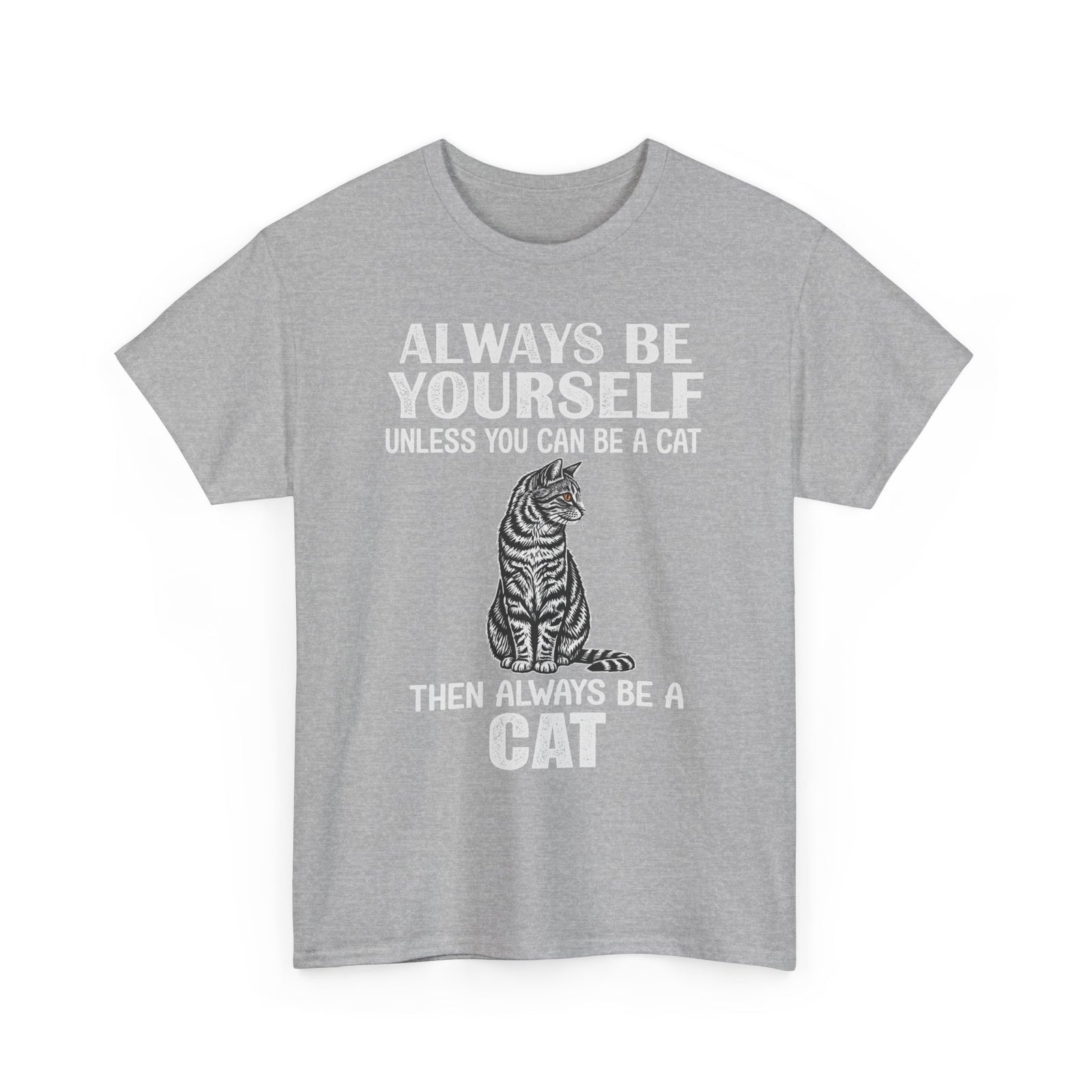 Always Be Yourself…Unless You Can Be a Cat Tee — Funny Cat Lover T-Shirt
