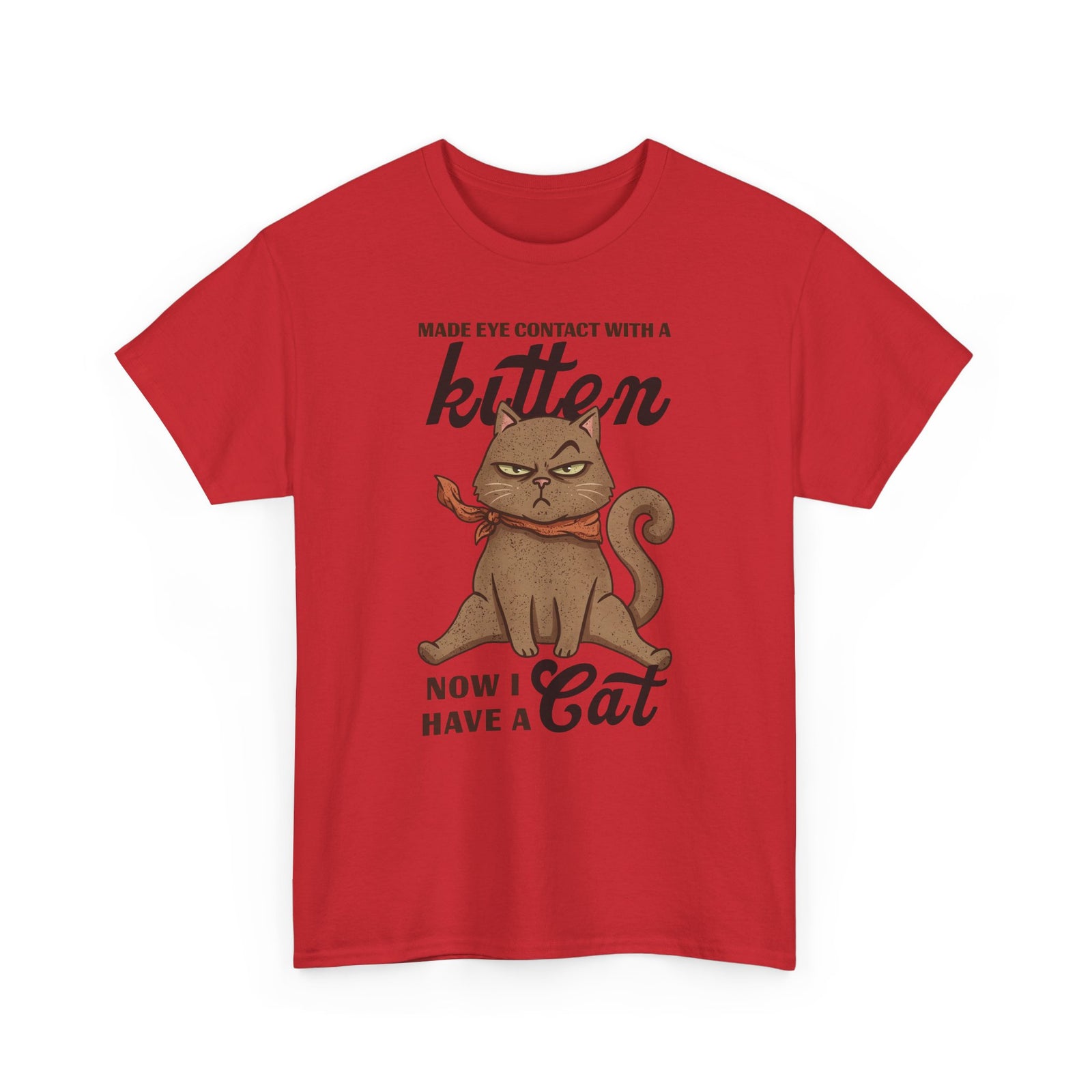 "Made Eye Contact With A Kitten, Now I Have A Cat" T-Shirt