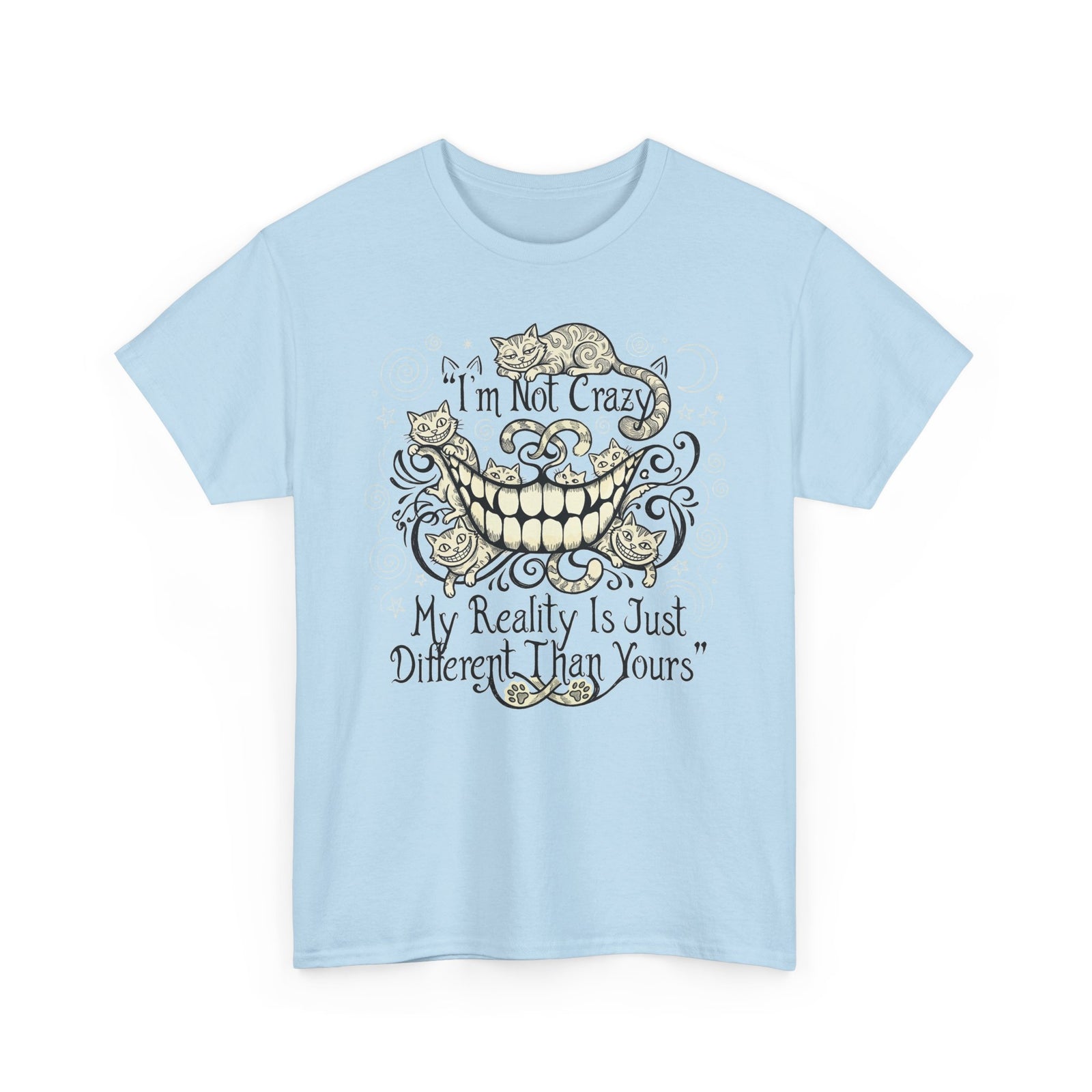 I'm Not Crazy Tee — 'My Reality Is Just Different Than Yours' Alice Cheshire Cat Graphic T-Shirt
