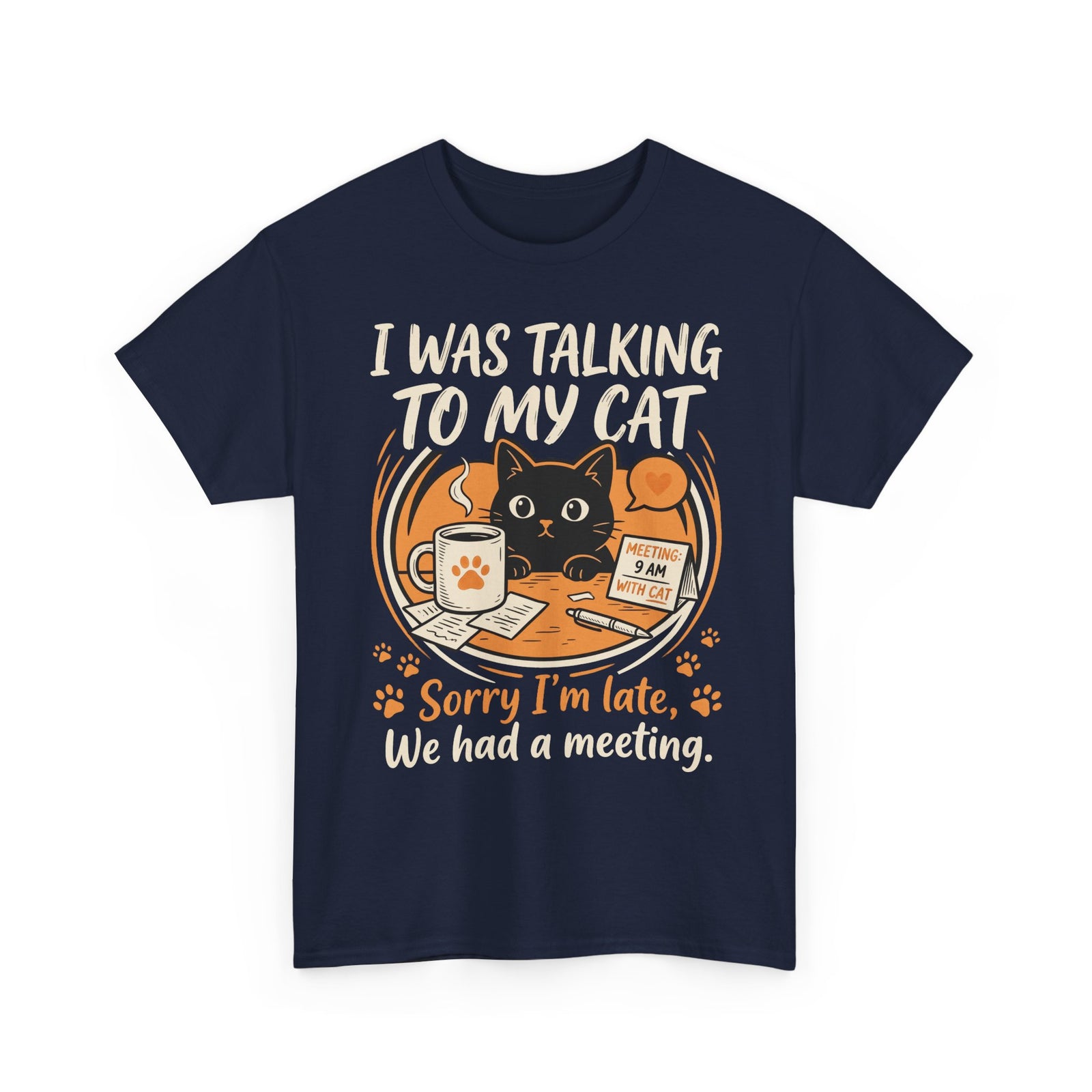 I Was Talking to My Cat T-Shirt — Sorry I'm Late, We Had a Meeting Cat Tee
