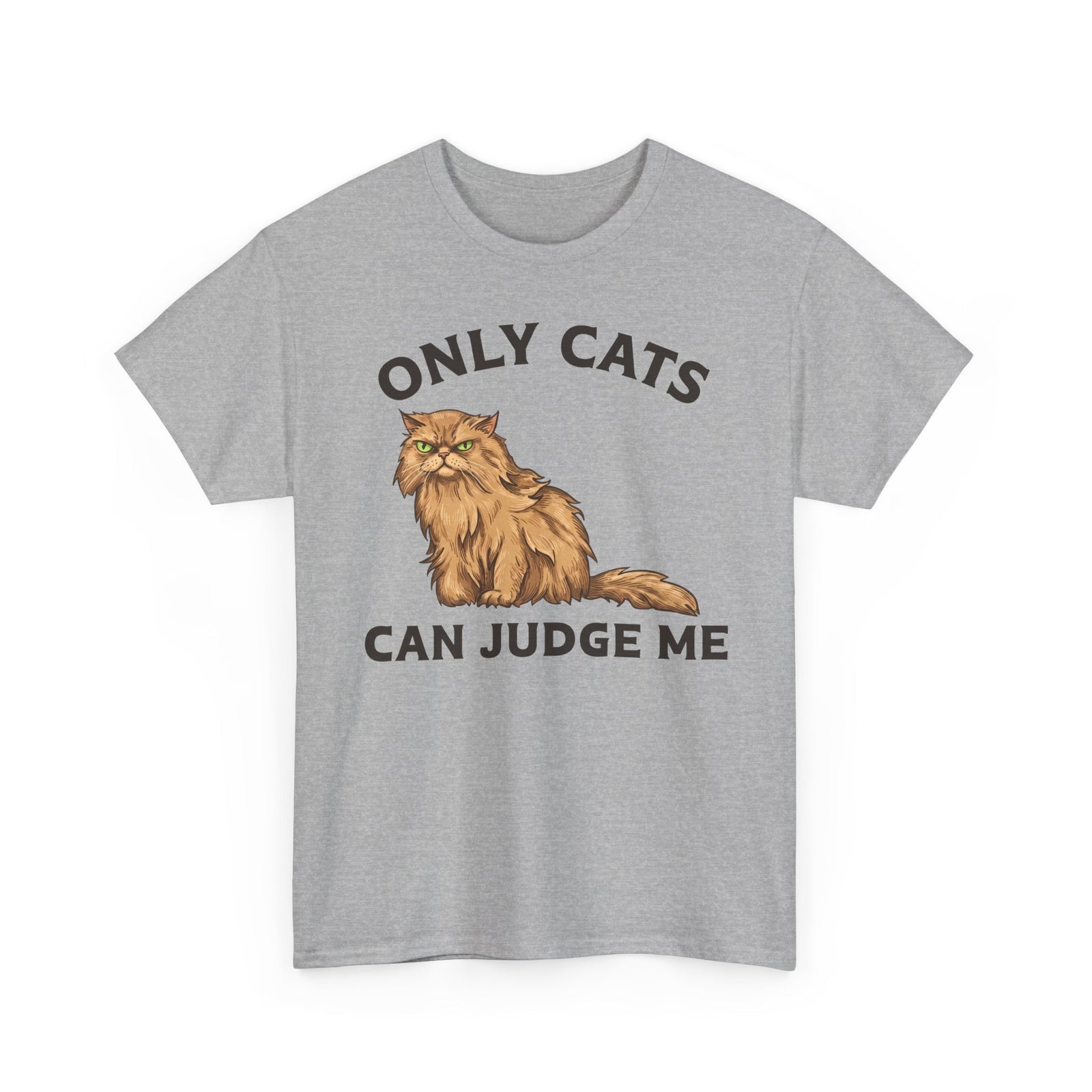 Only Cats Can Judge Me T-Shirt — Funny Grumpy Fluffy Persian Cat Tee